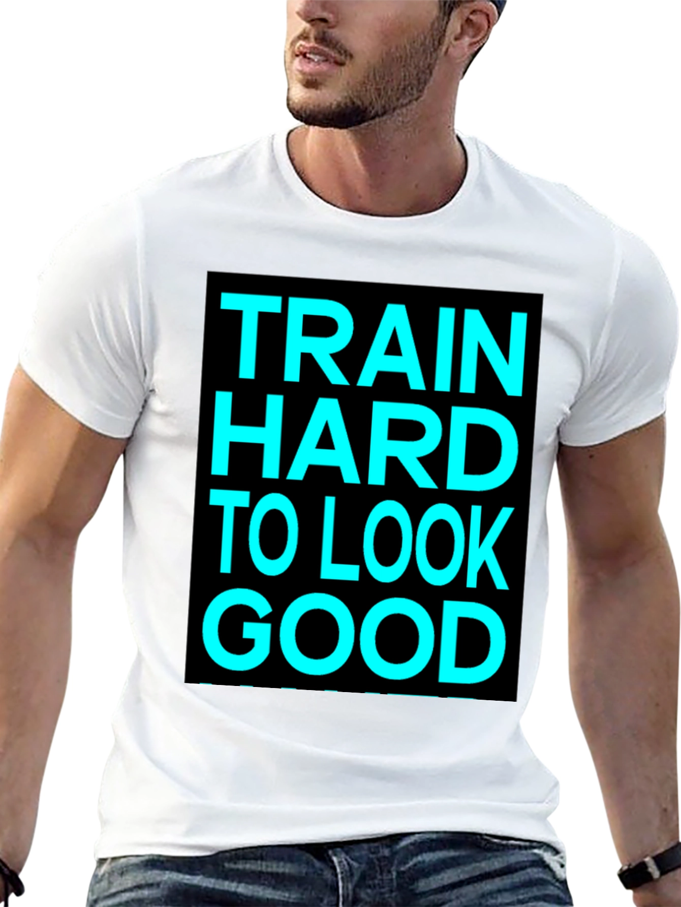 Train Hard to Look Good Graphic Tee