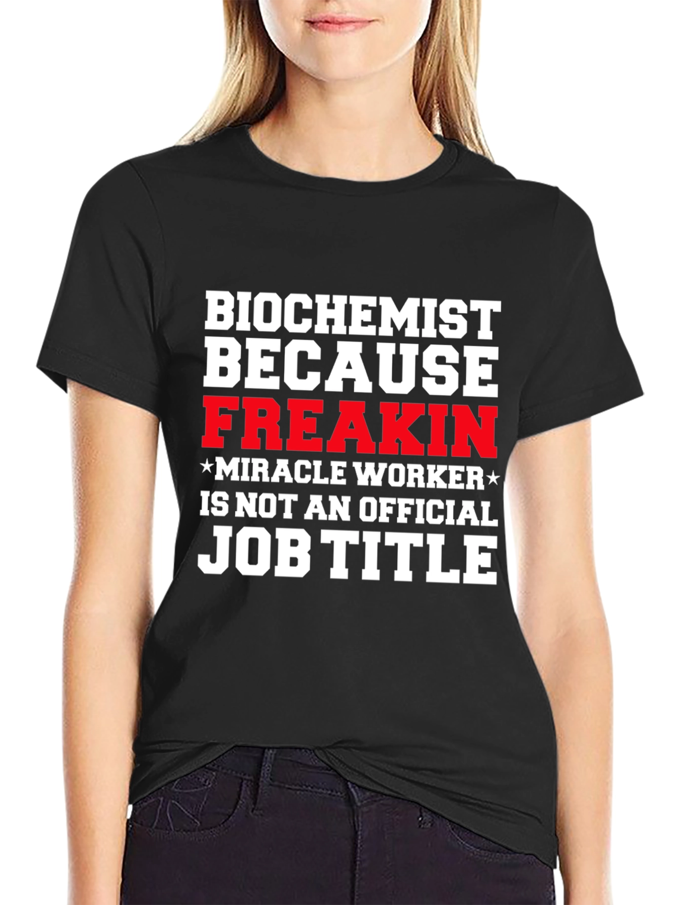 Biochemist Freakin Miracle Worker T-Shirt