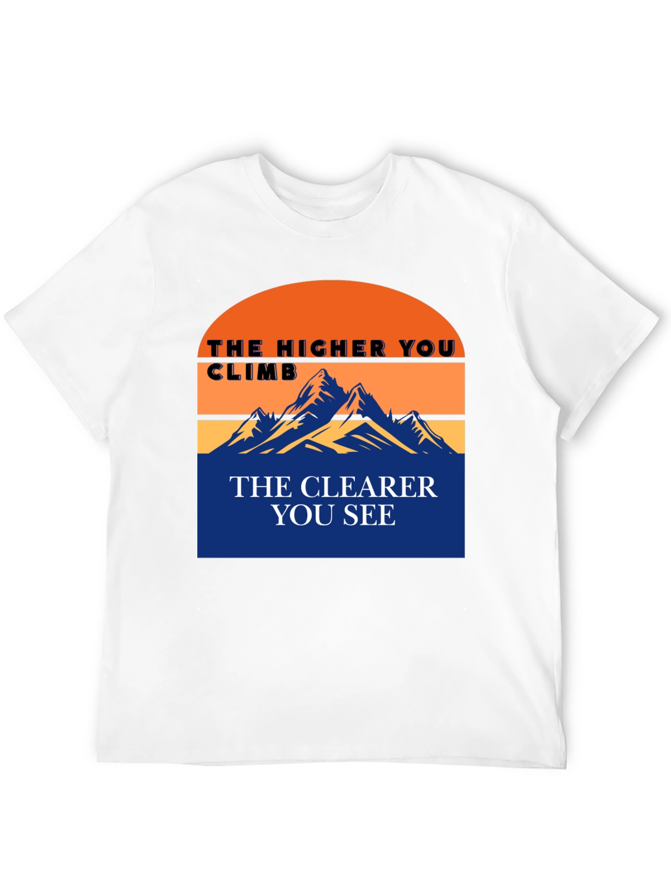 Inspirational Mountain Tee: Higher You Climb Clearer You See