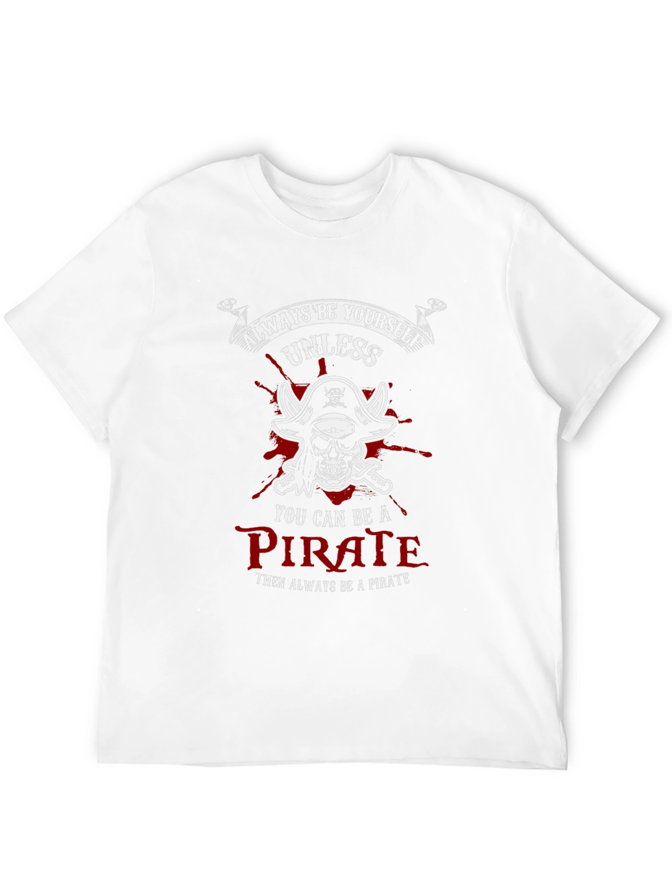Pirate Graphic T-Shirt - Always Be Yourself Unless...