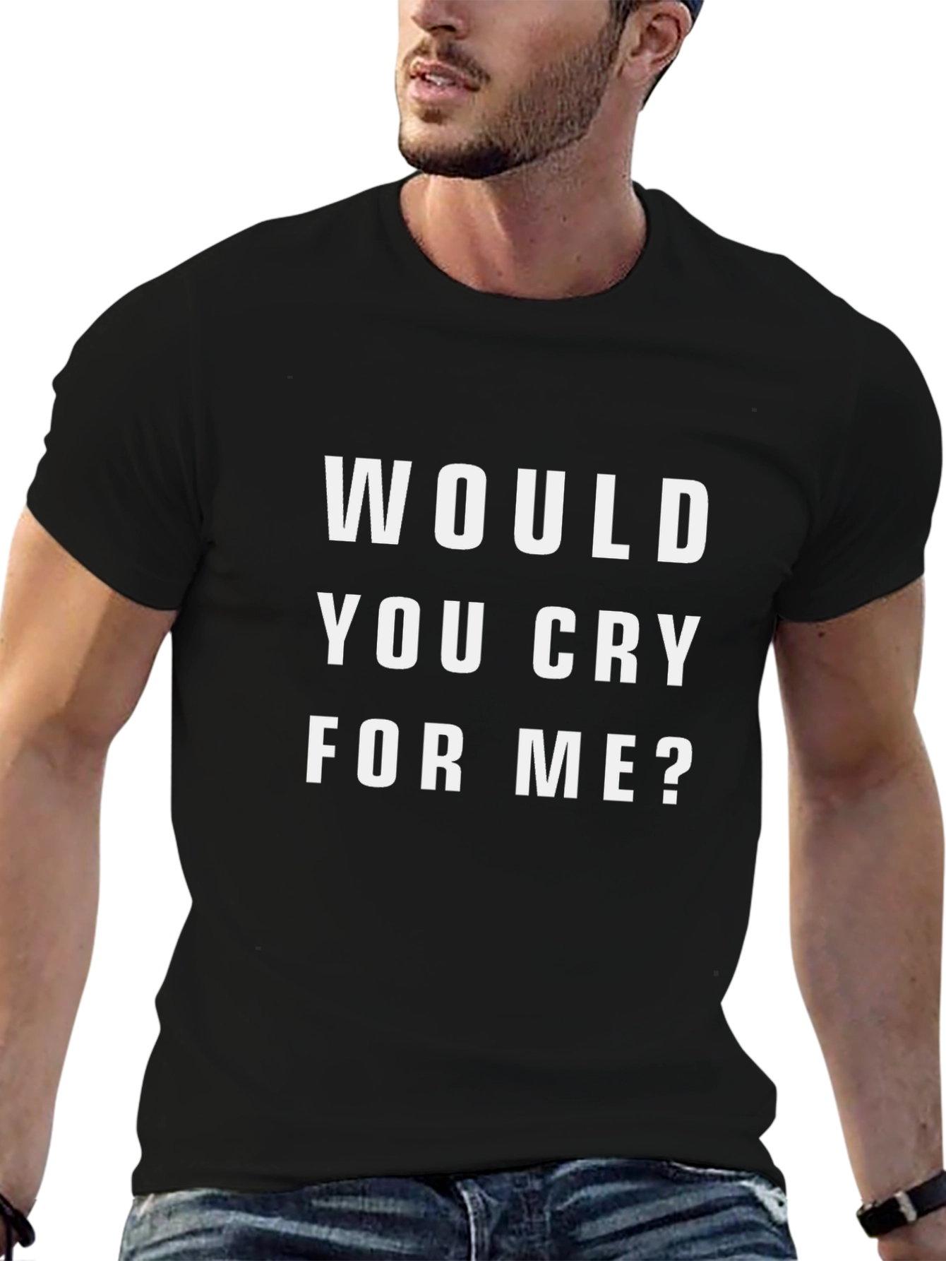 Would You Cry For Me? Graphic Tee