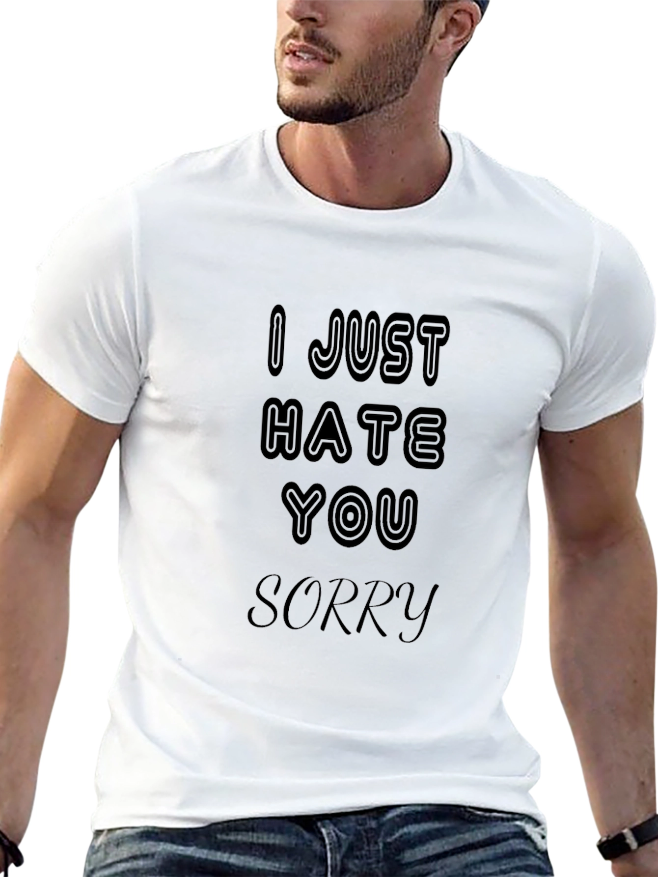 I Just Hate You Sorry Graphic Tee