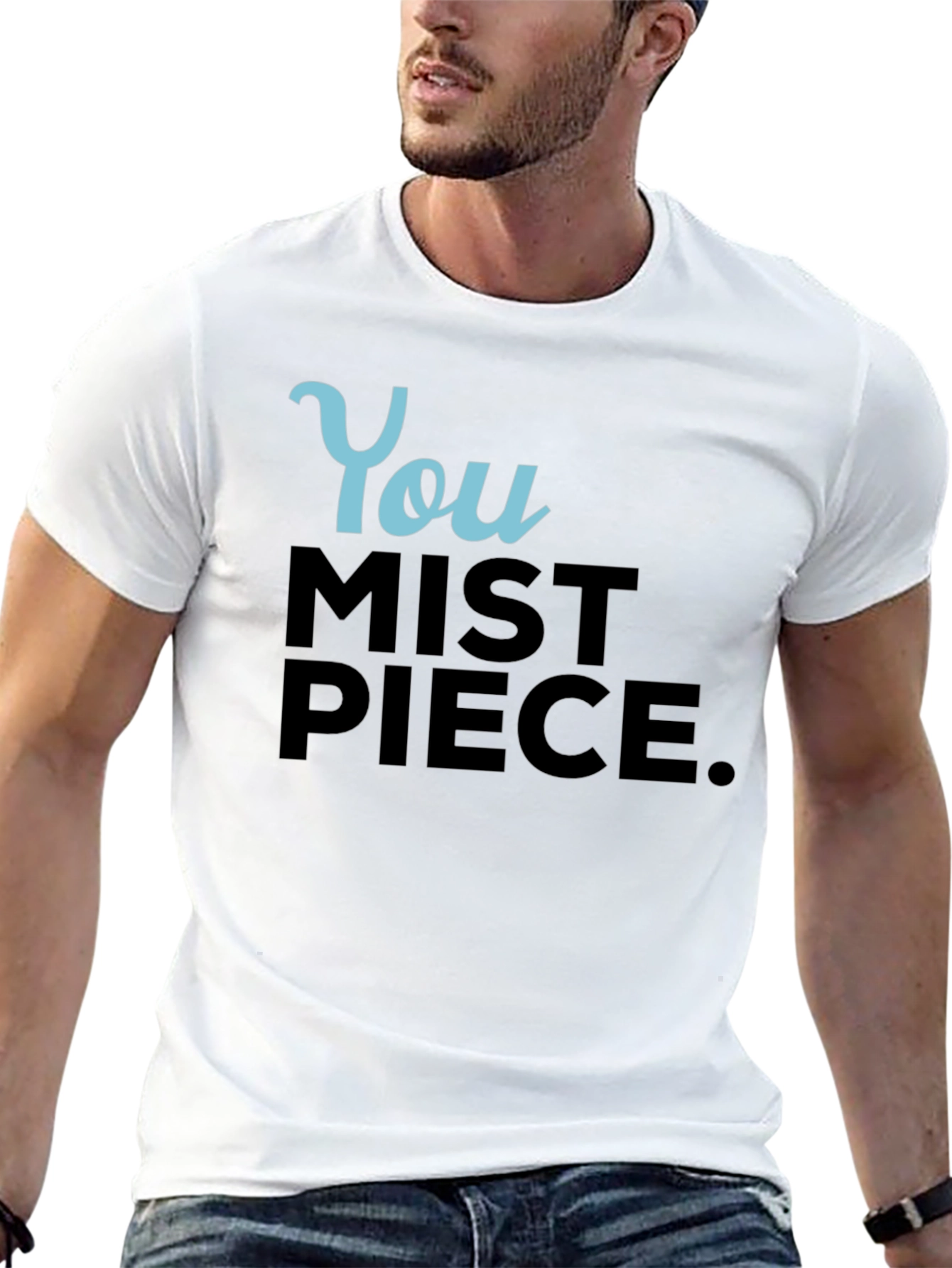 You Mist Piece T-Shirt