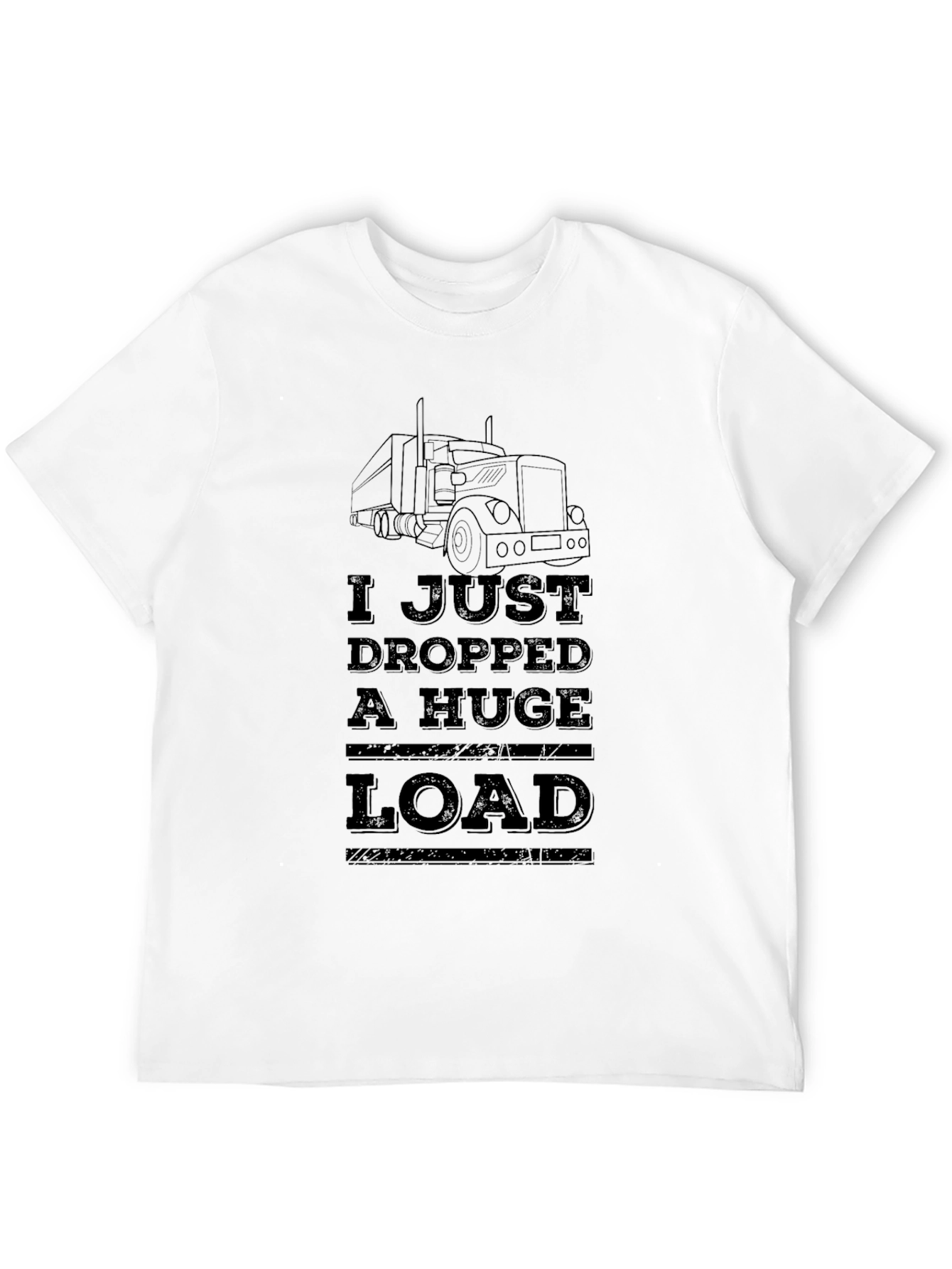 I Just Dropped a Huge Load Trucker T-Shirt