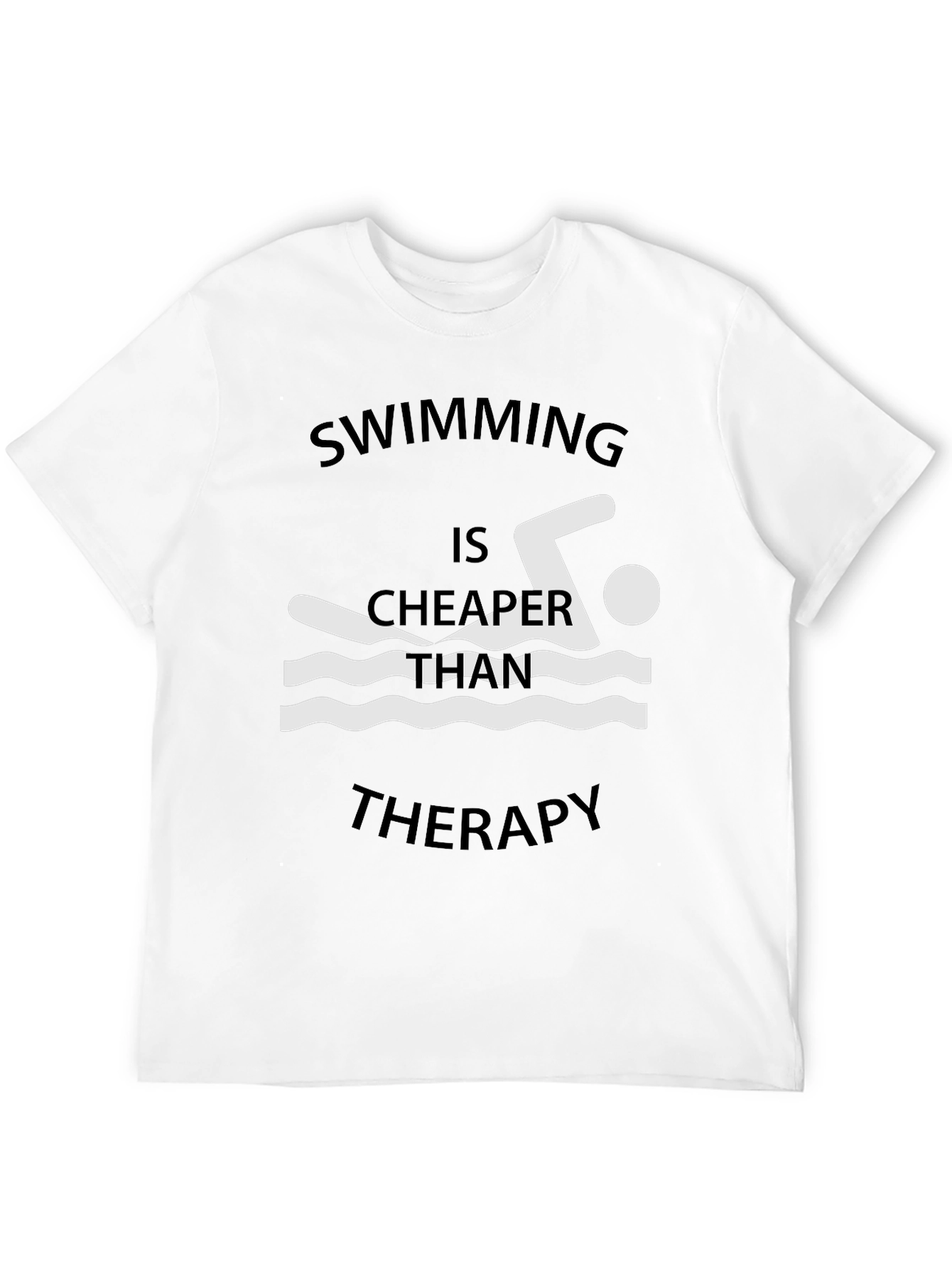 Swimming is Cheaper Than Therapy T-Shirt