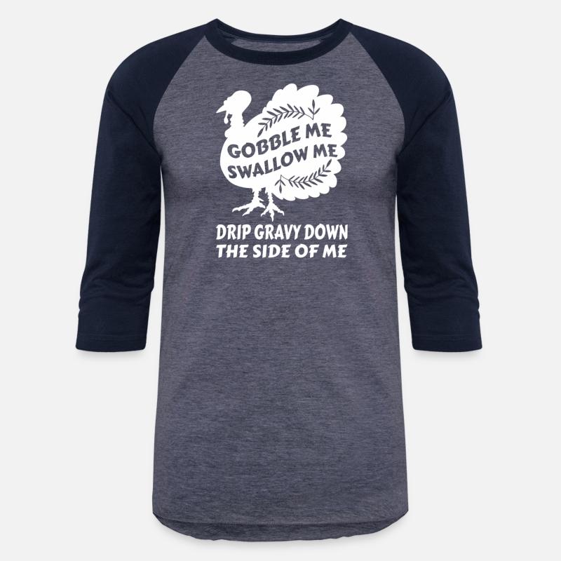 Gobble Me Swallow Me Drip Gravy Thangiving Turkey