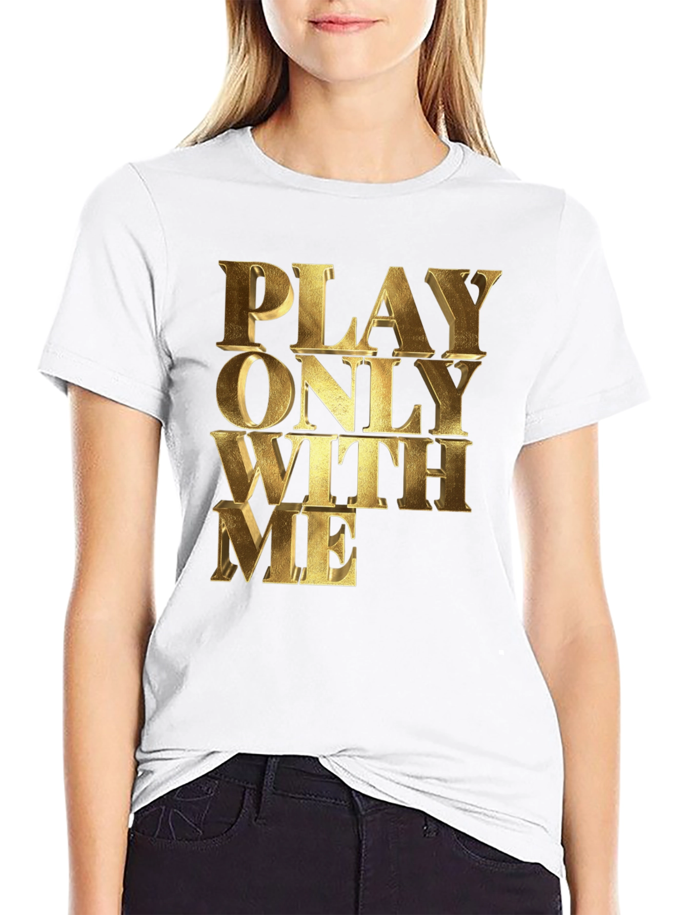Play Only With Me Gold Text Black T-Shirt