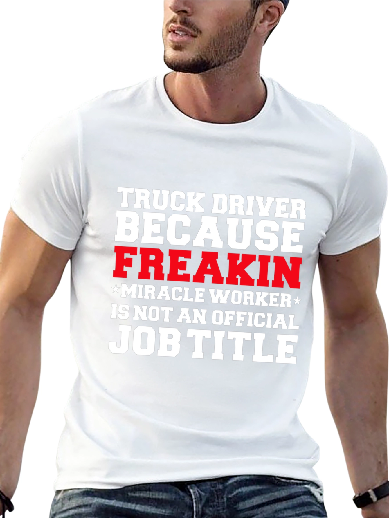 Truck Driver Miracle Worker Funny T-Shirt