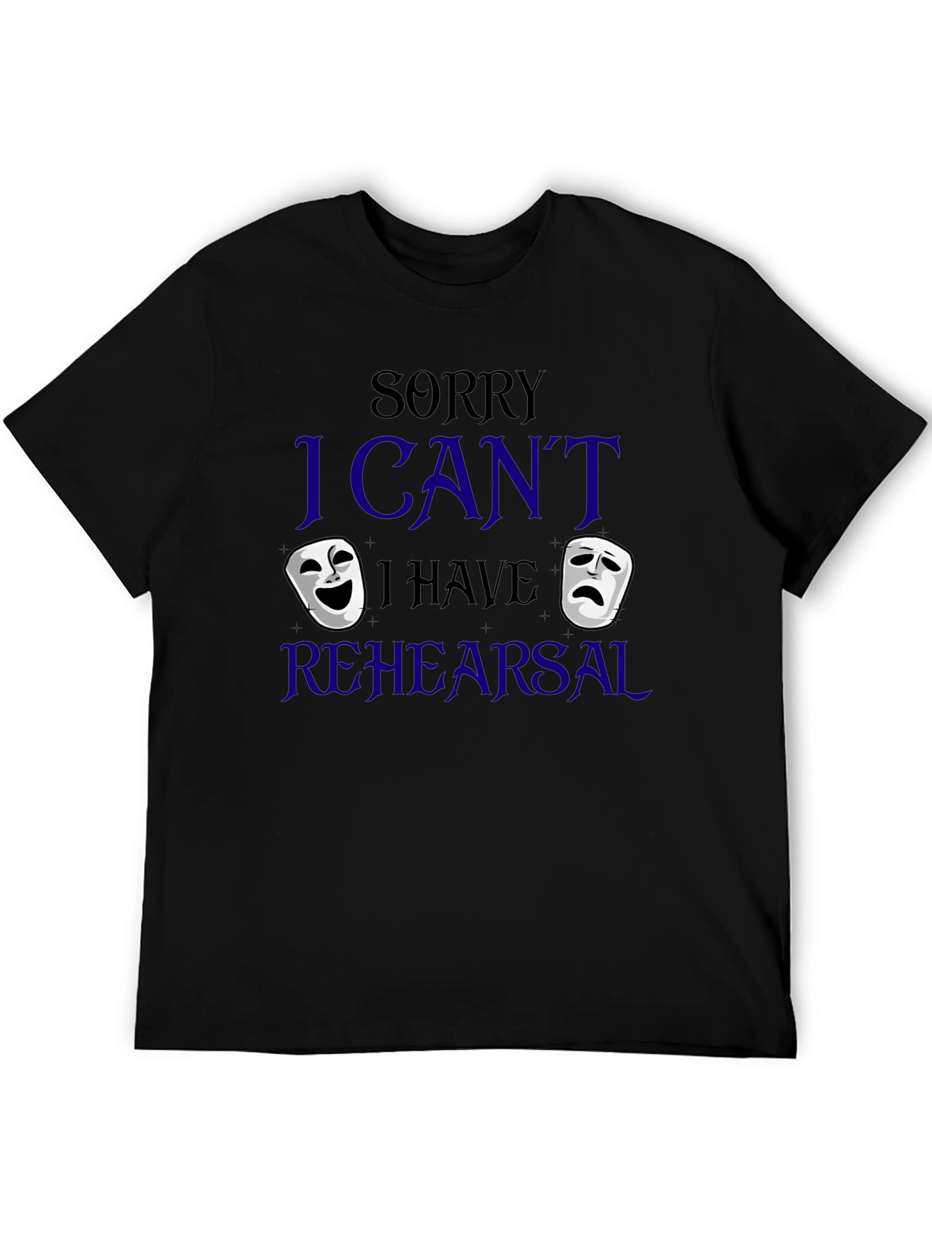 Sorry I Cant Rehearsal T-Shirt