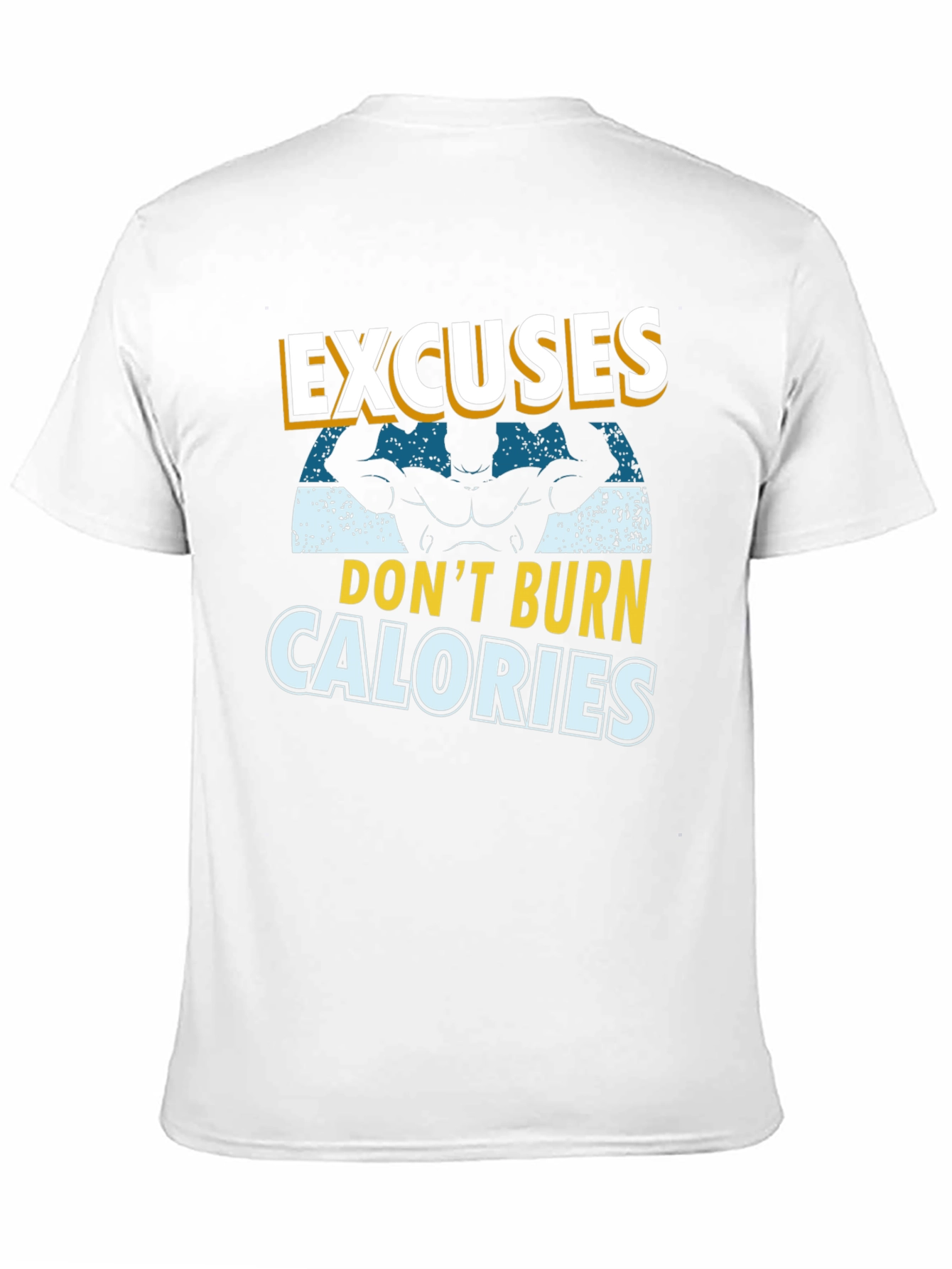 Excuses Dont Burn Calories T-Shirt - Fitness Motivation