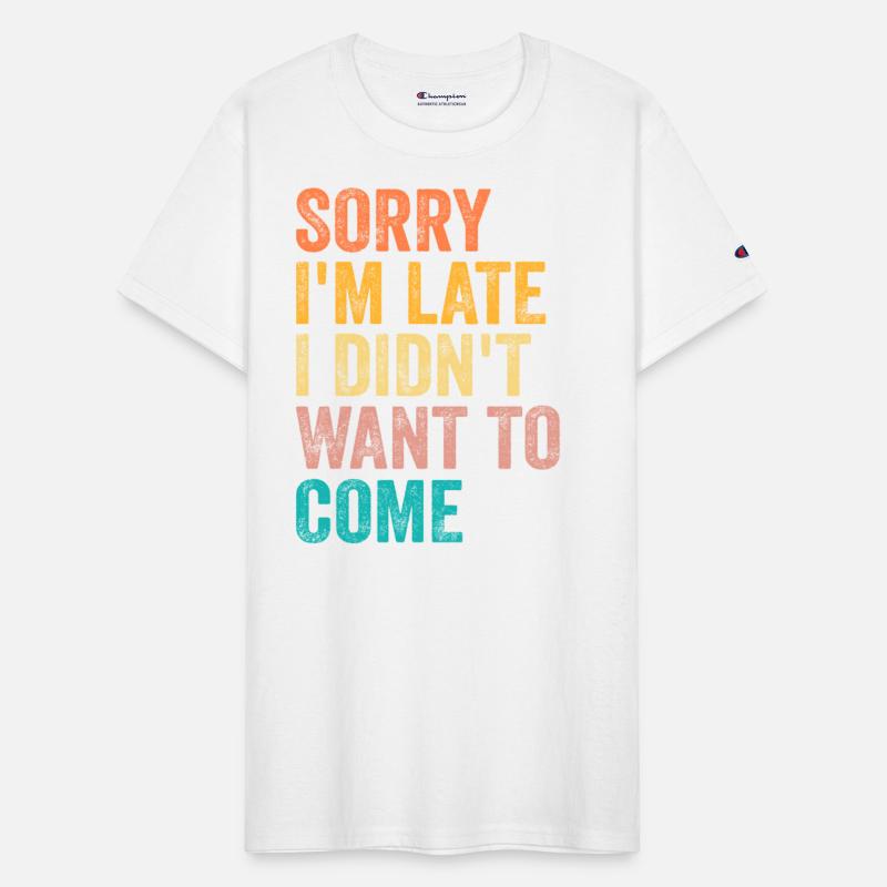 Sorry I'm Late I Didn't Want to Come