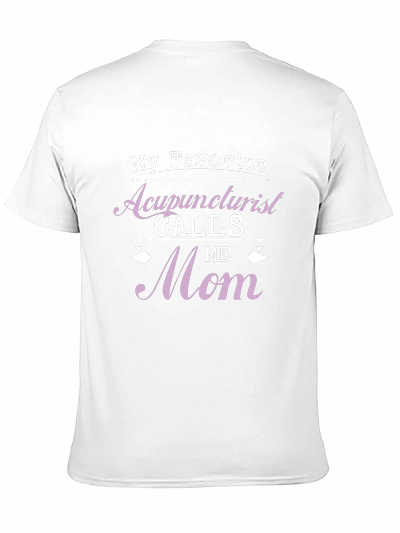 Acupuncturist Mom T-Shirt - Favorite Gift!