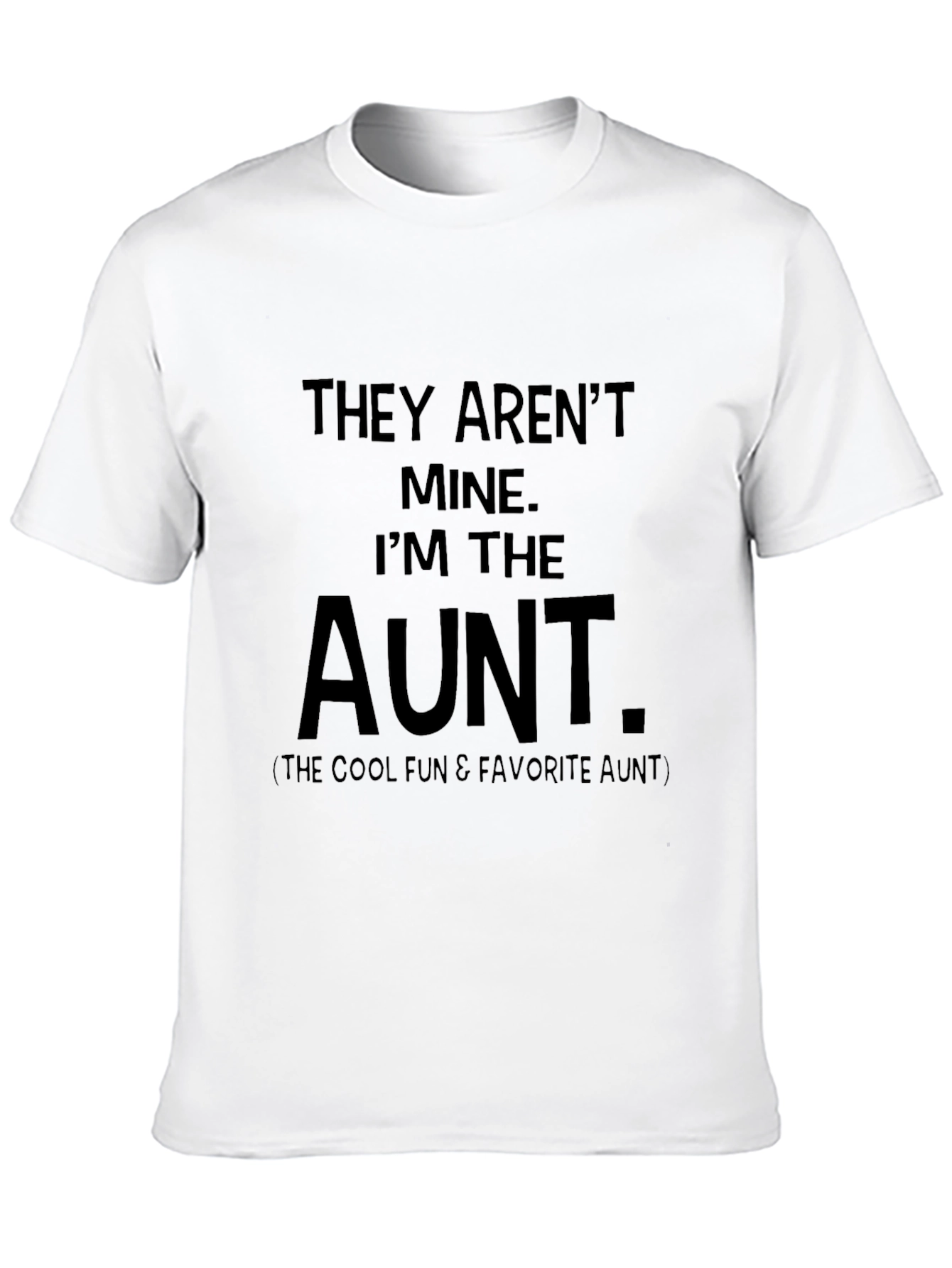 They Arent Mine Im The Aunt T-Shirt