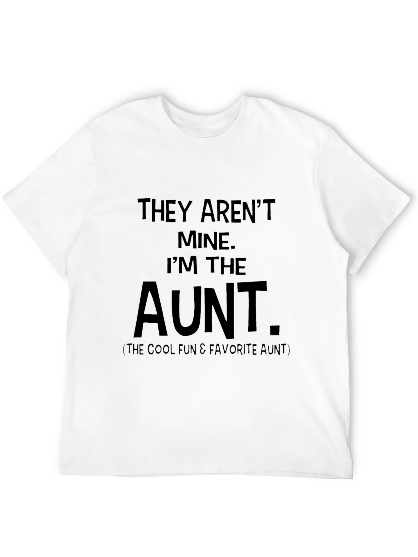 They Arent Mine Im The Aunt T-Shirt