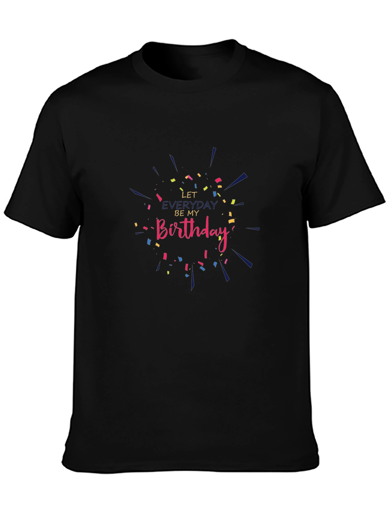 Let Everyday Be My Birthday T-Shirt