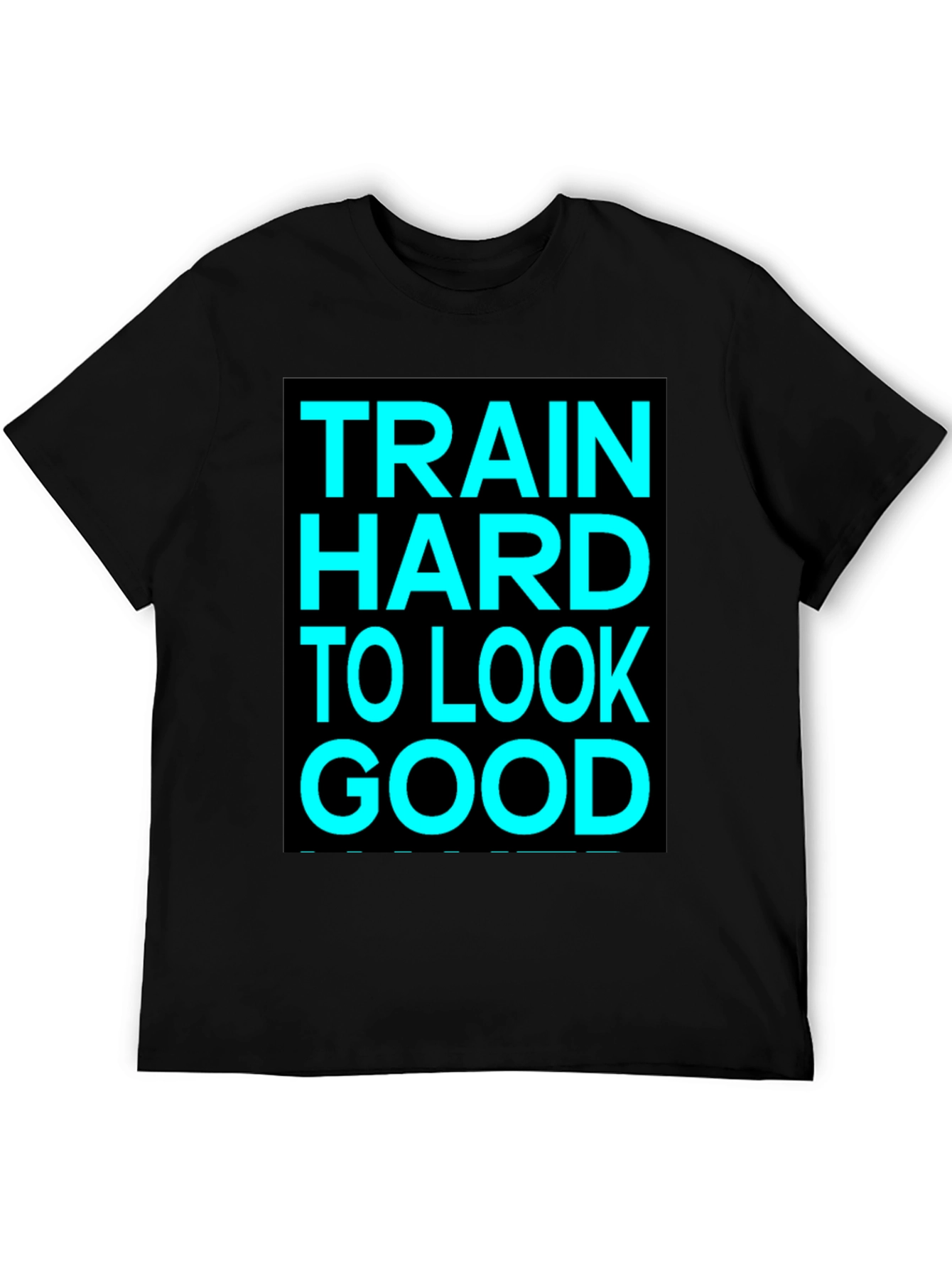 Train Hard to Look Good Graphic Tee