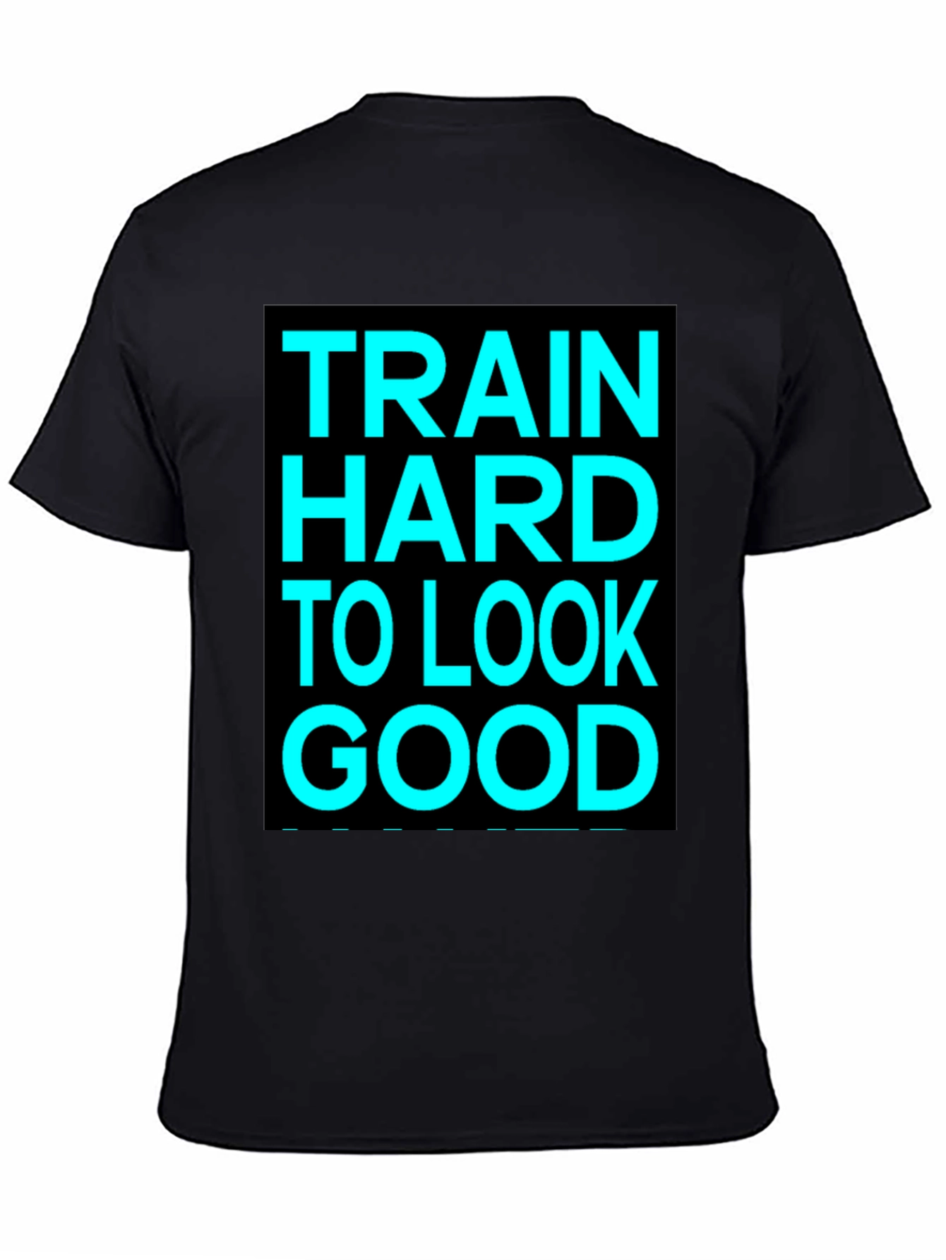 Train Hard to Look Good Graphic Tee