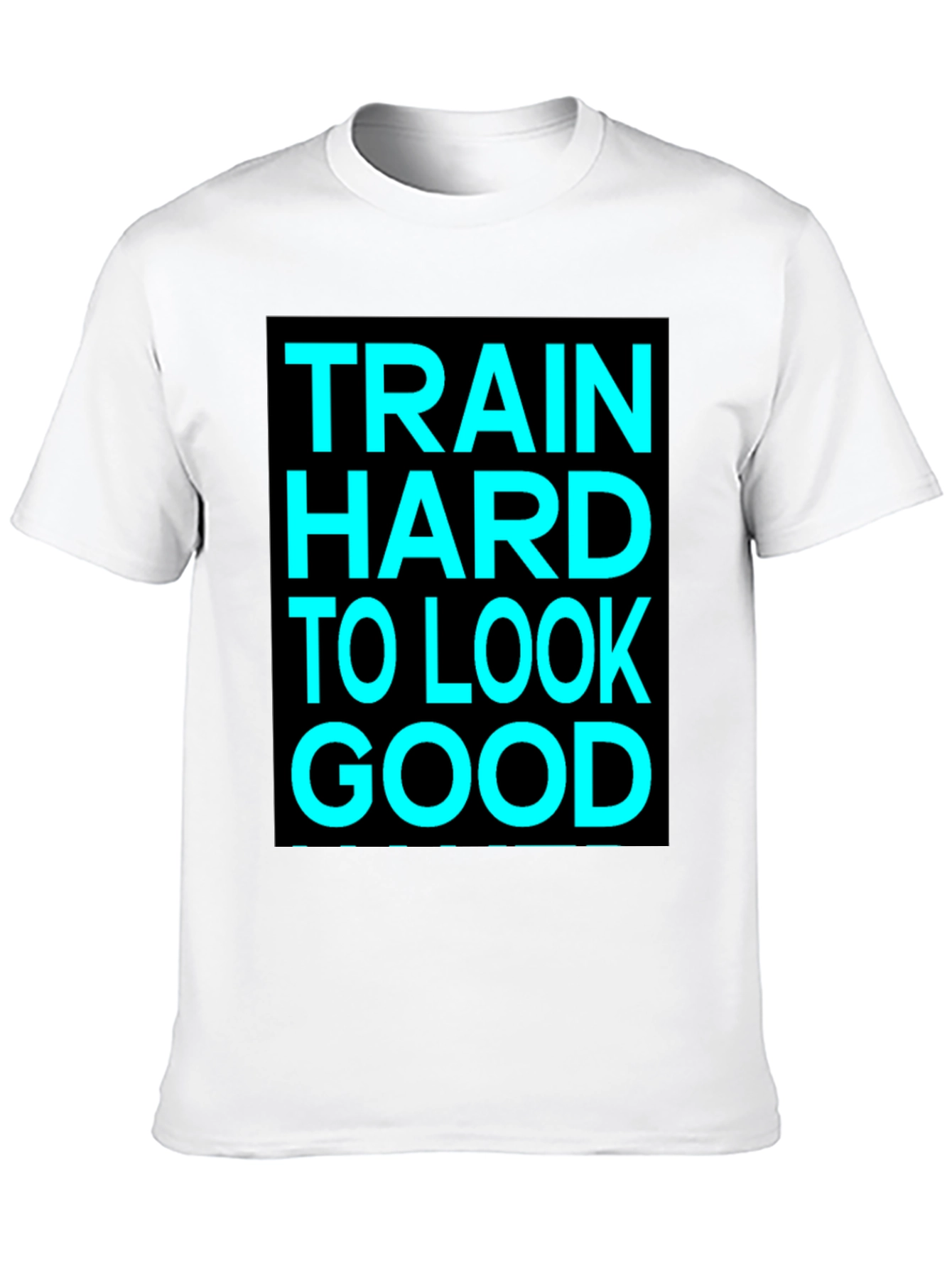 Train Hard to Look Good Graphic Tee