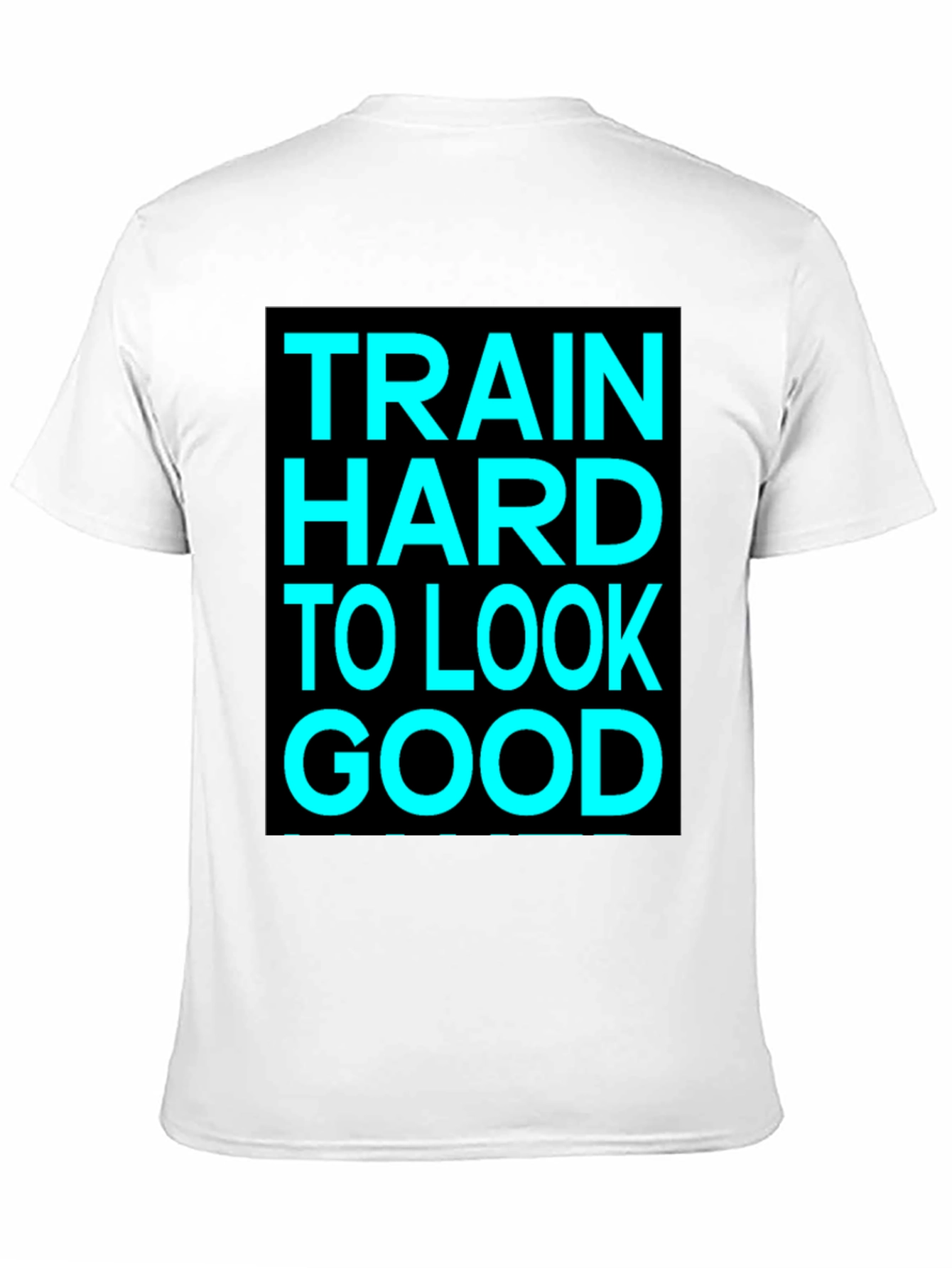 Train Hard to Look Good Graphic Tee