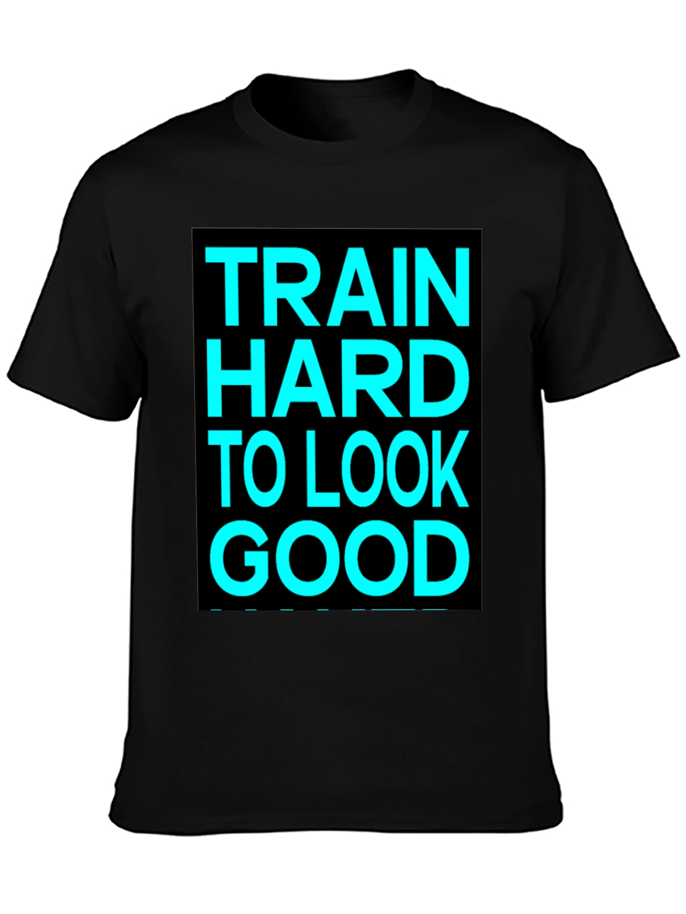 Train Hard to Look Good Graphic Tee