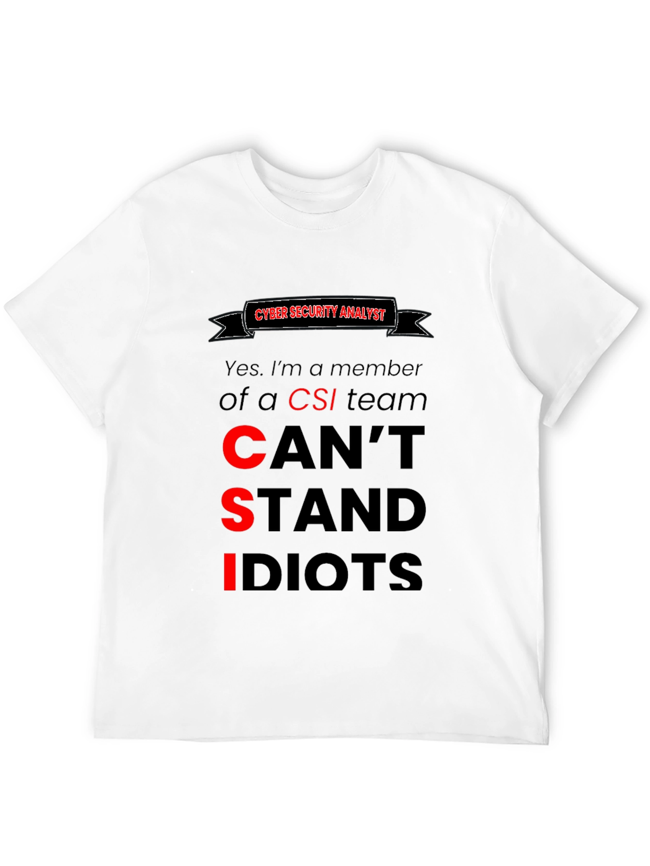 Cyber Security Analyst T-Shirt: Cant Stand Idiots