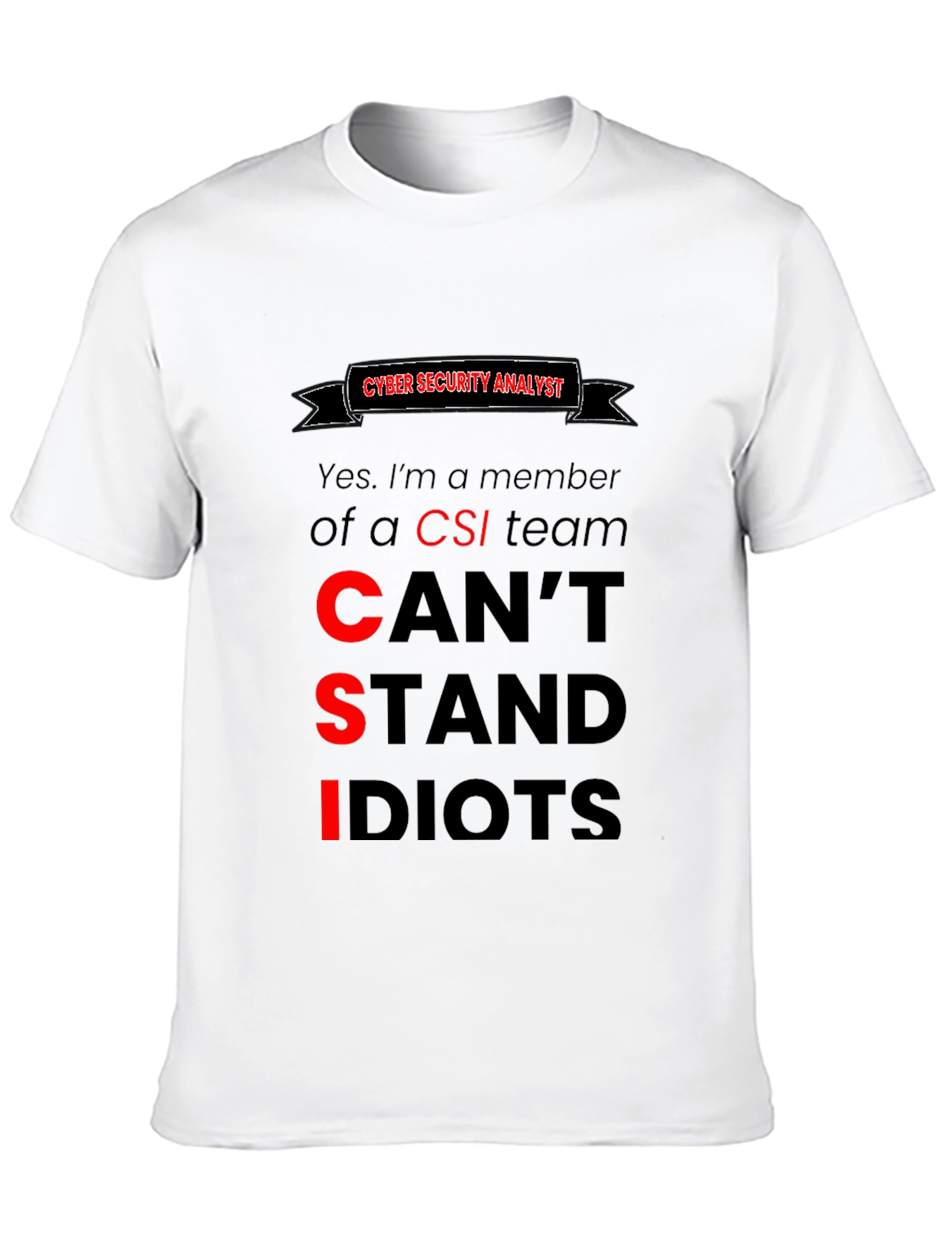 Cyber Security Analyst T-Shirt: Cant Stand Idiots