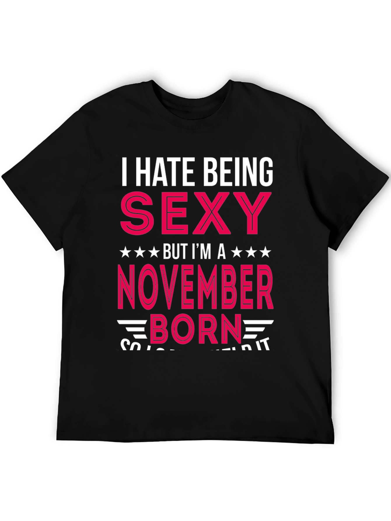 I Hate Being Sexy November Born T-Shirt