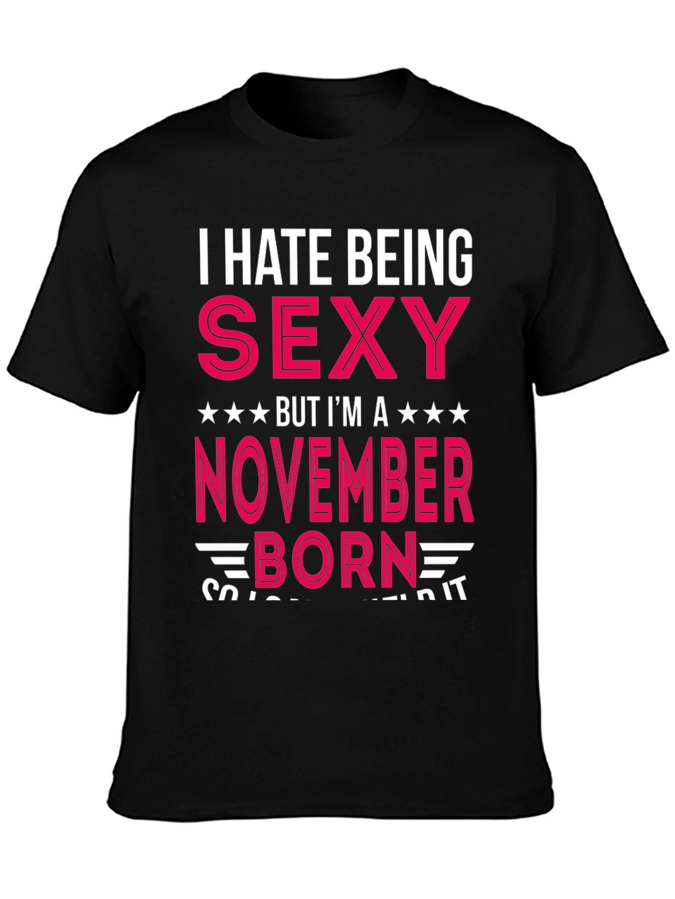 I Hate Being Sexy November Born T-Shirt