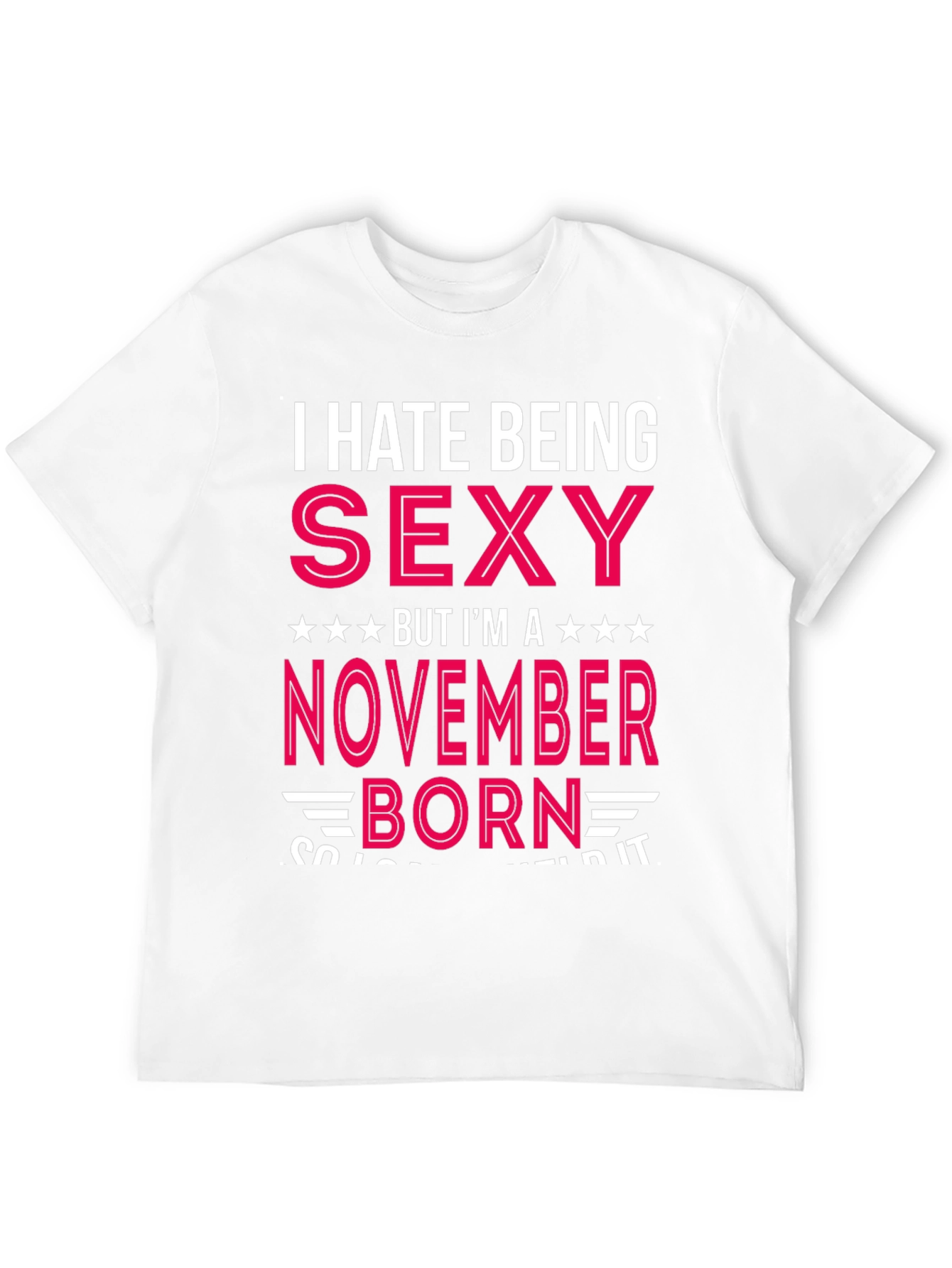 I Hate Being Sexy November Born T-Shirt