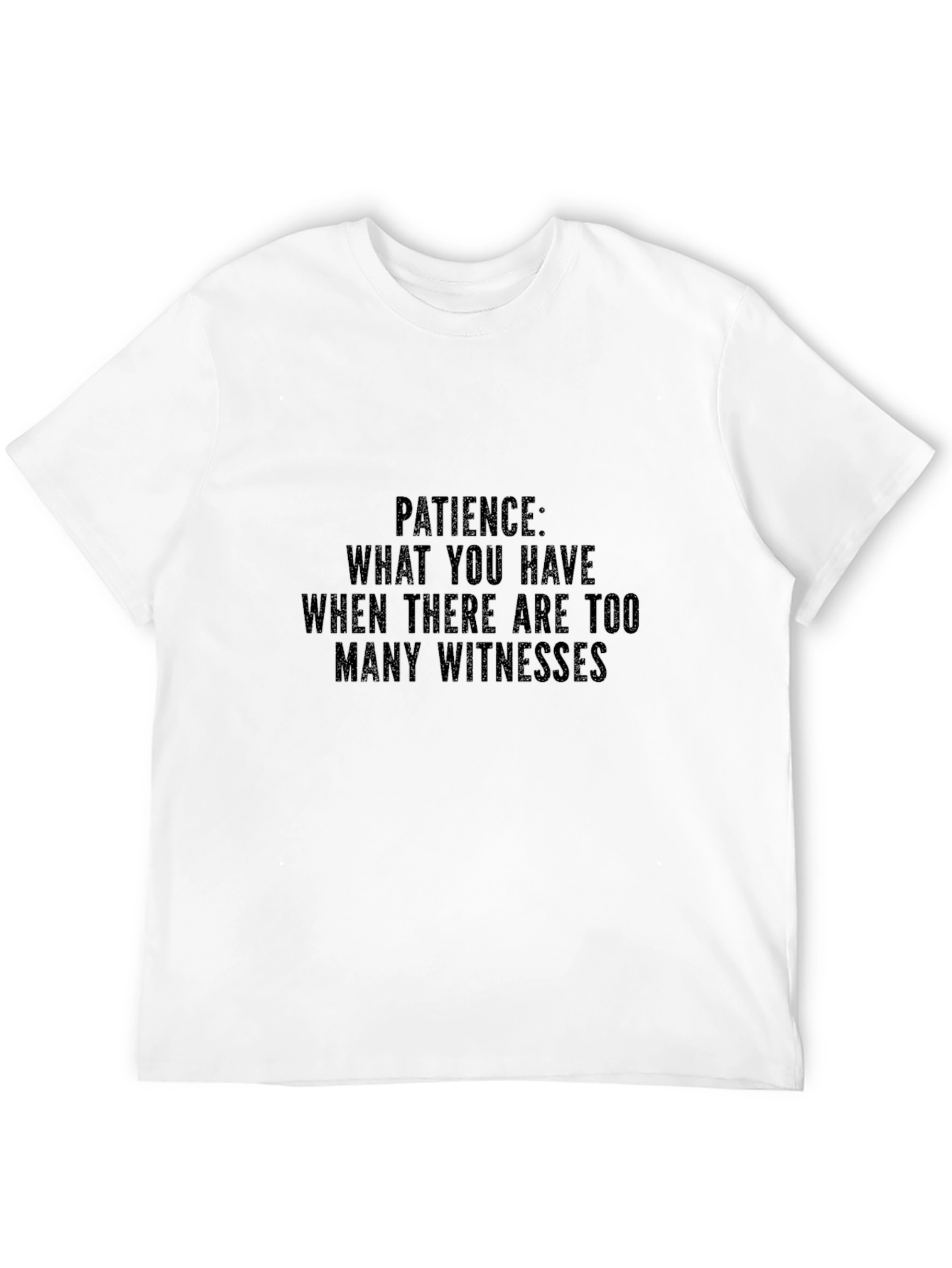Patience Sarcastic Humor Graphic T-Shirt