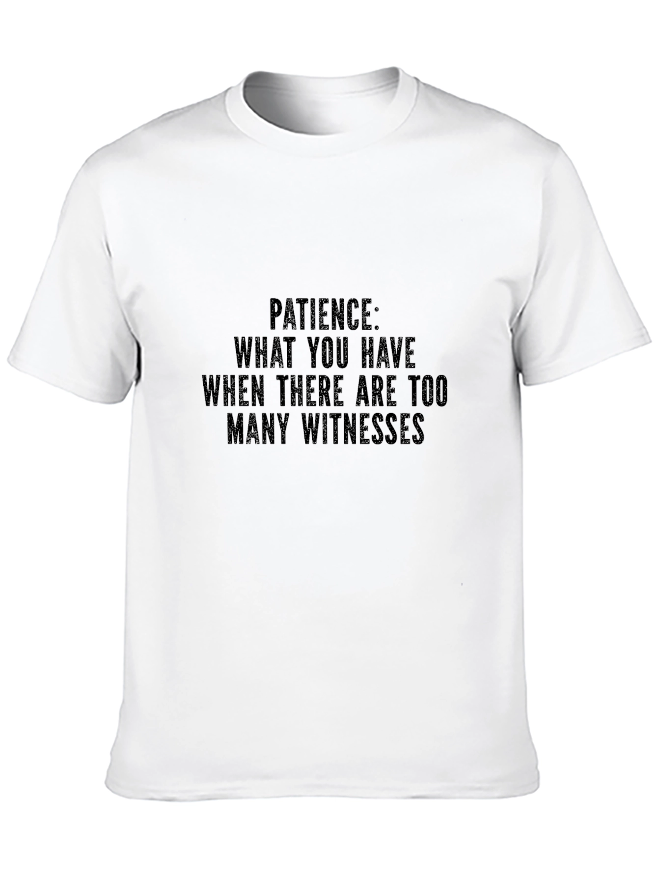 Patience Sarcastic Humor Graphic T-Shirt