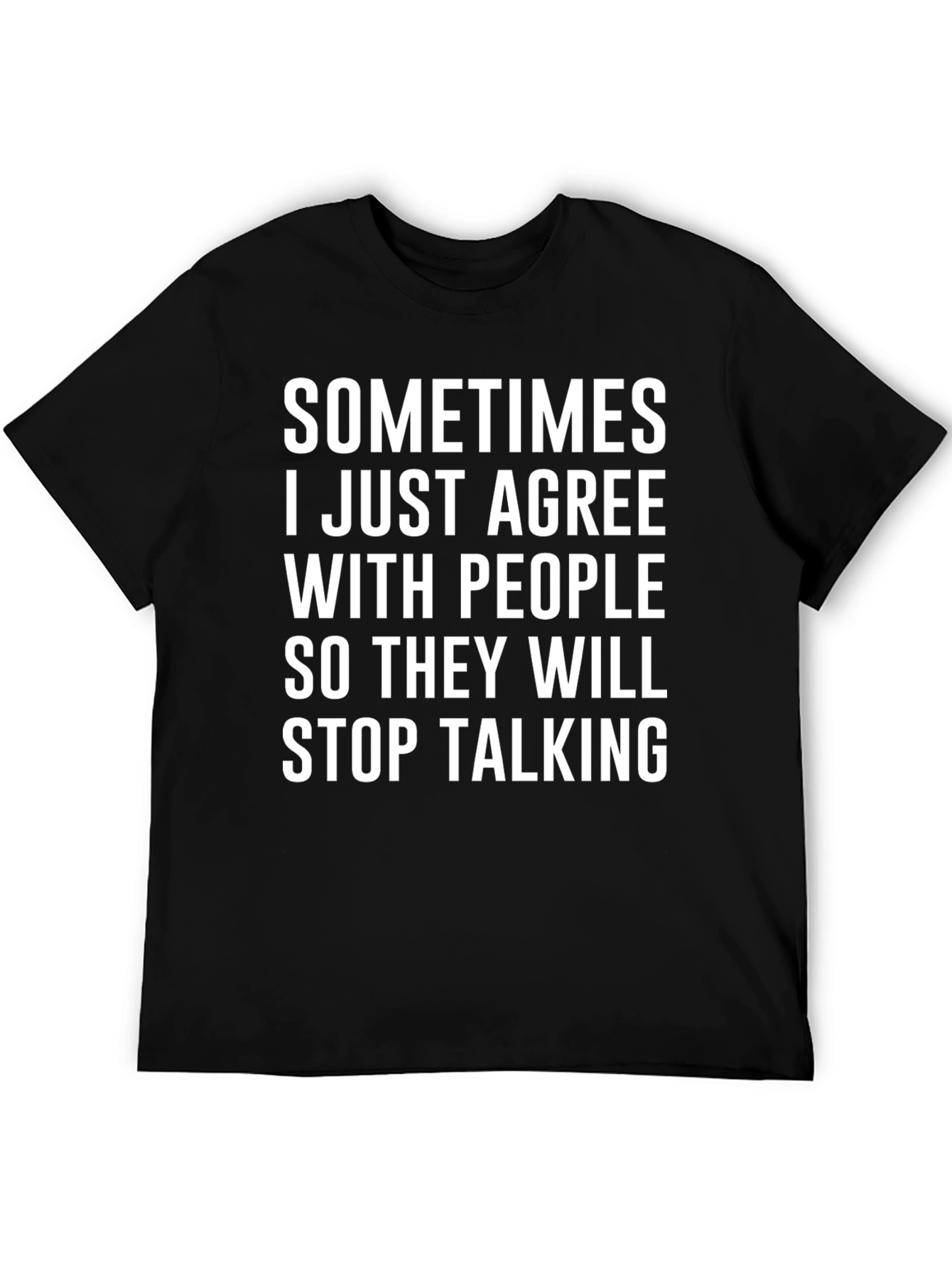Funny Agreeable T-Shirt - Stop Talking Humor