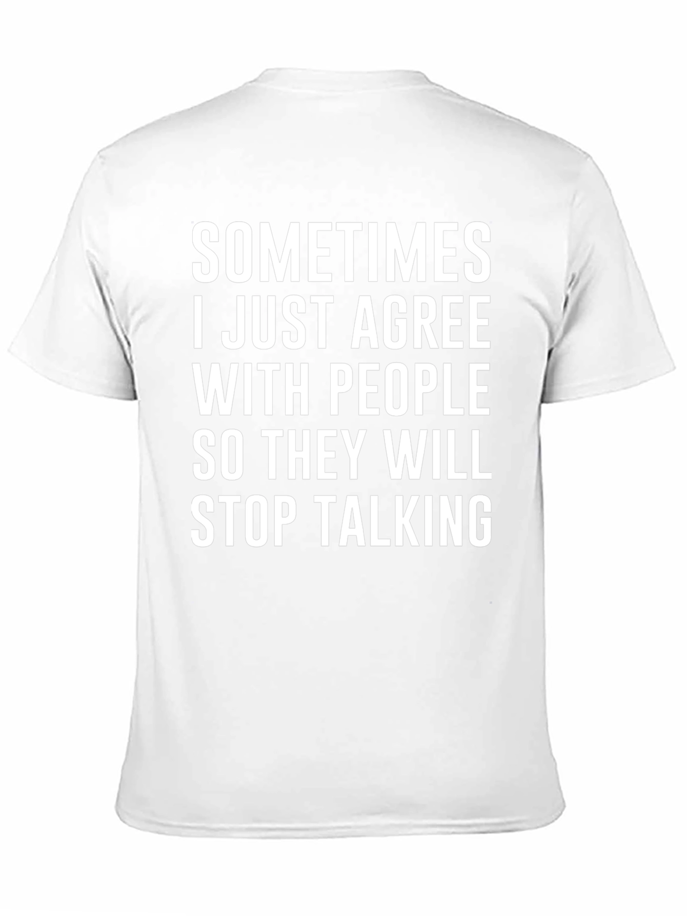 Funny Agreeable T-Shirt - Stop Talking Humor