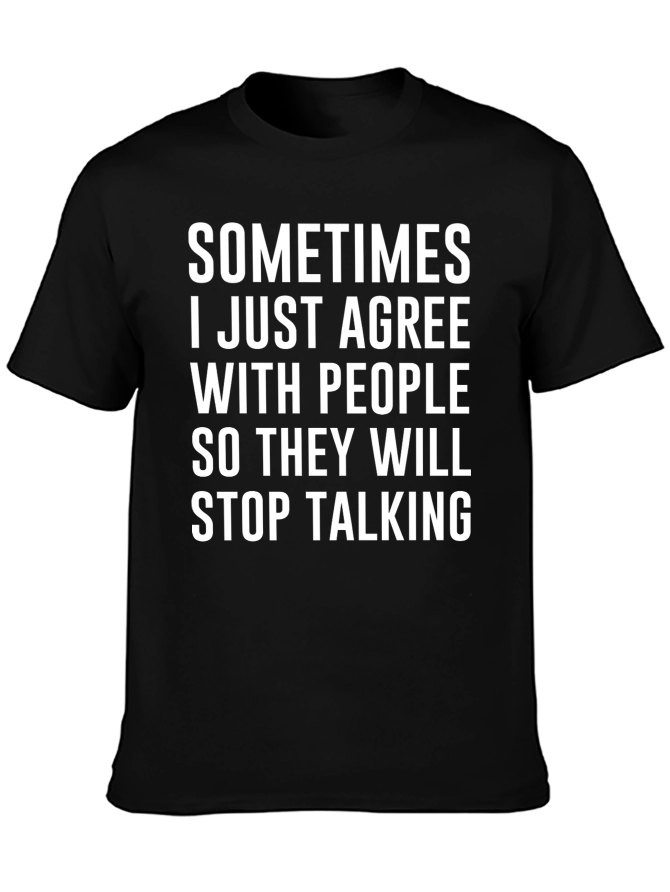 Funny Agreeable T-Shirt - Stop Talking Humor