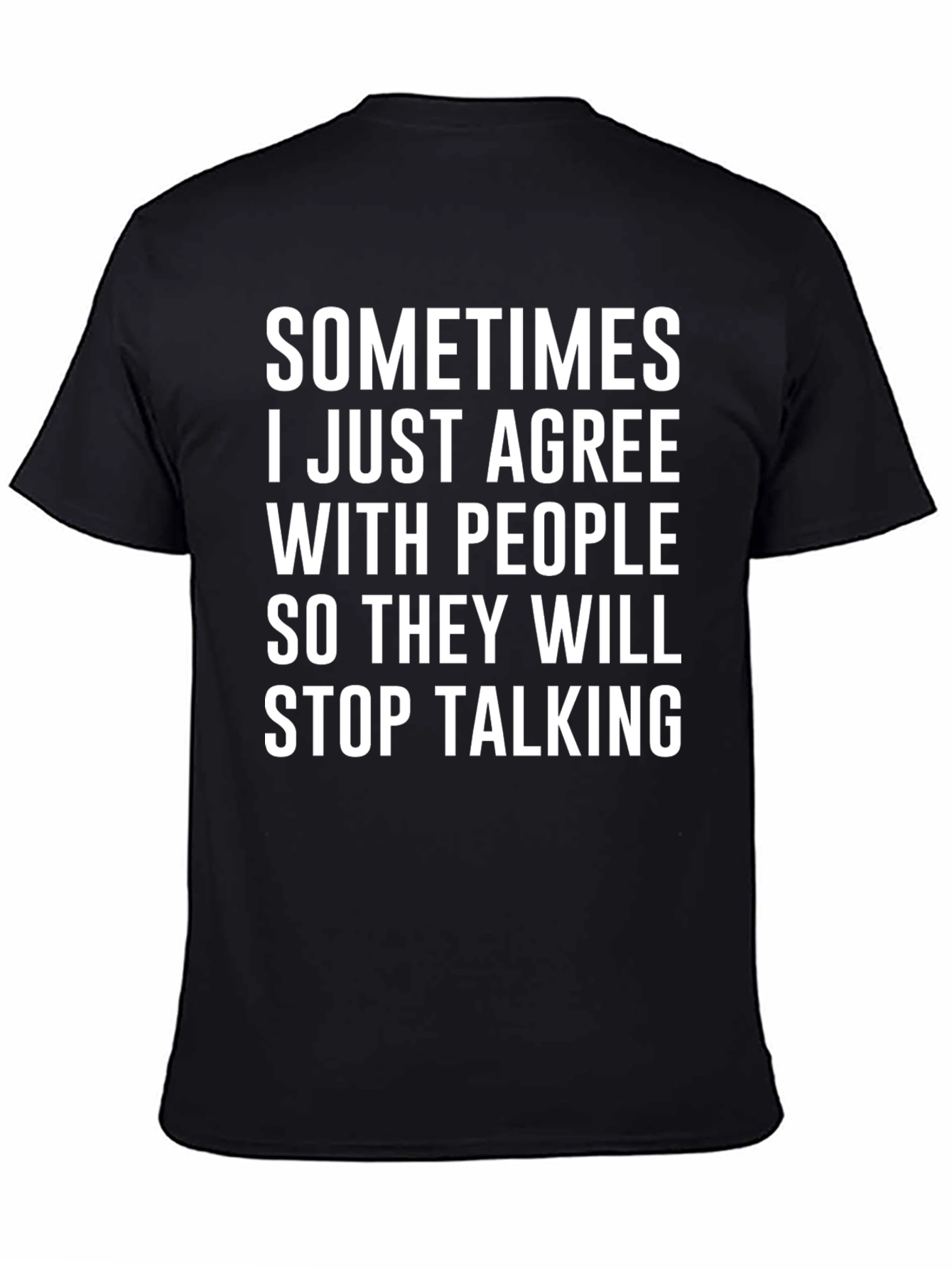 Funny Agreeable T-Shirt - Stop Talking Humor