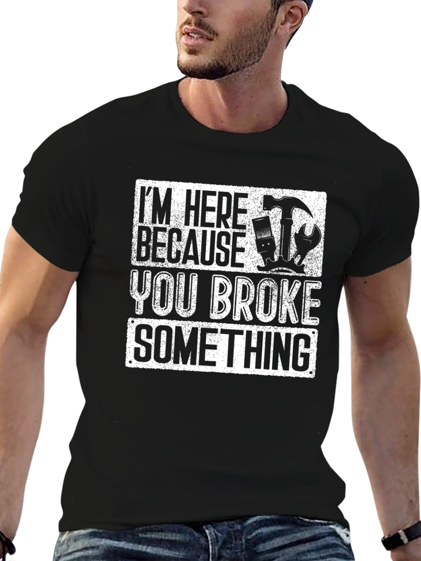 Im Here Because You Broke Something T-Shirt Funny Gift
