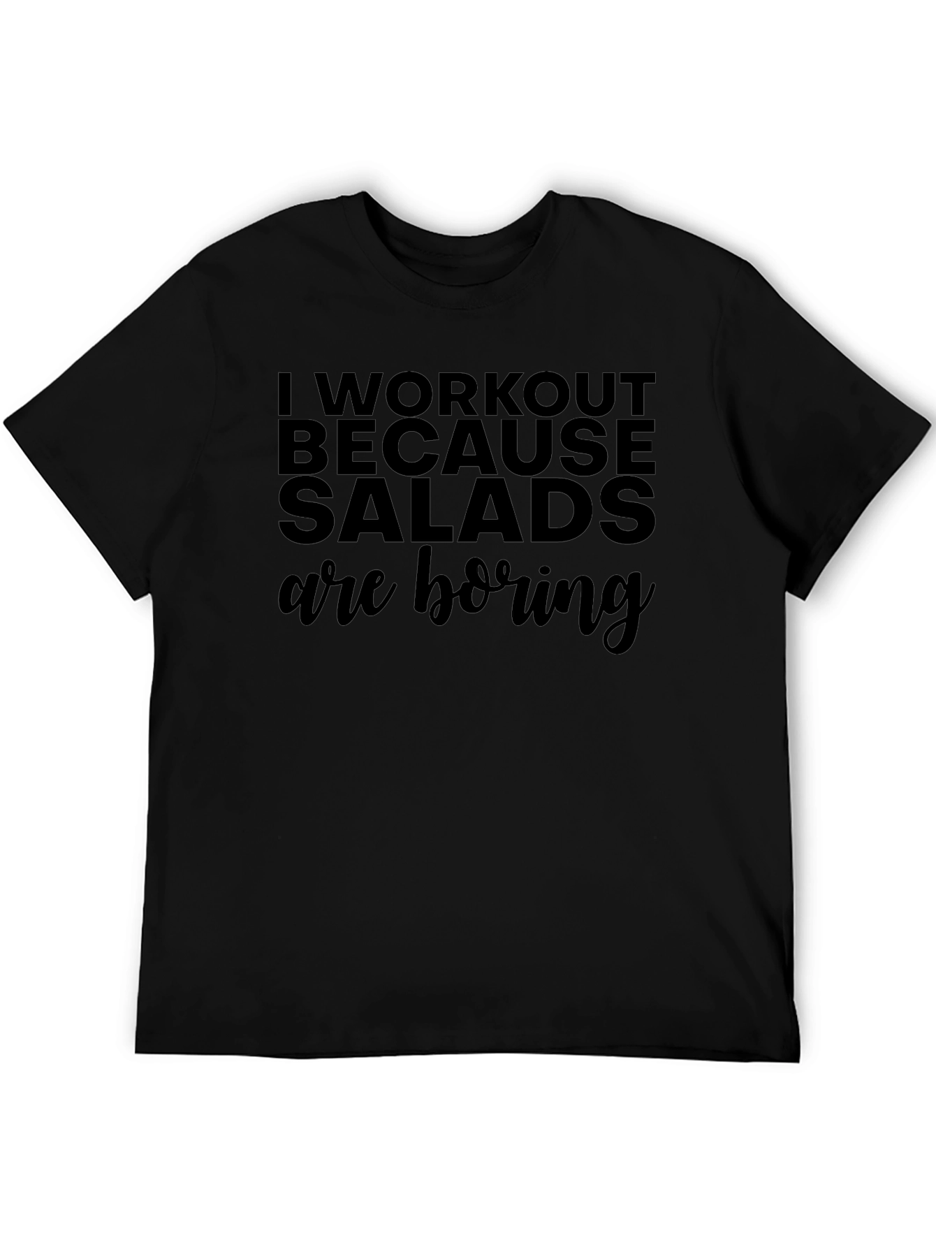 Workout Because Salads are Boring Black T-Shirt