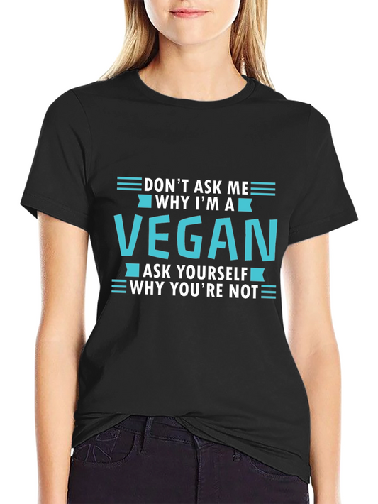 Vegan T-Shirt: Dont Ask Me Ask Yourself