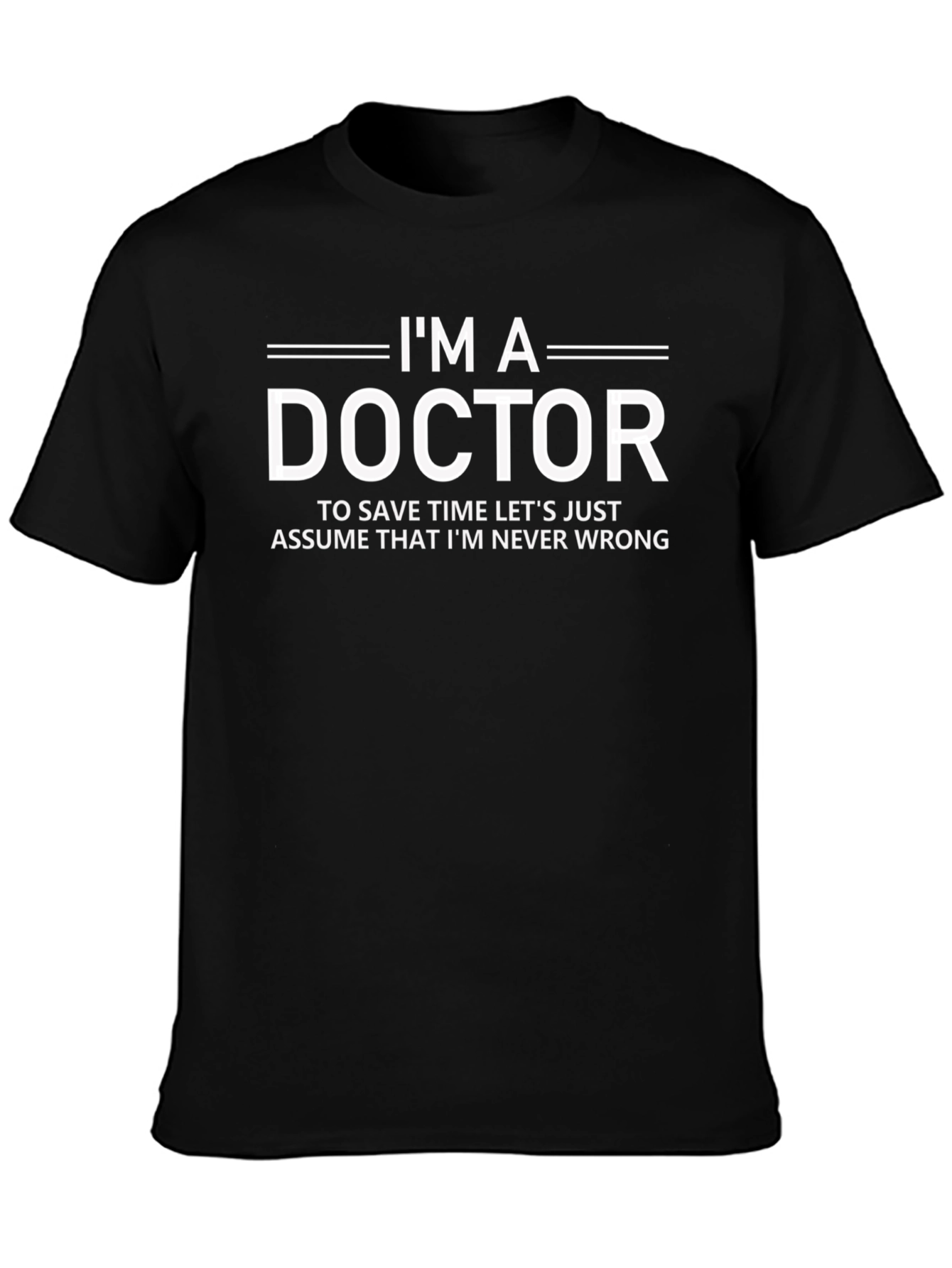 Im A Doctor T-Shirt Funny Slogan Tee