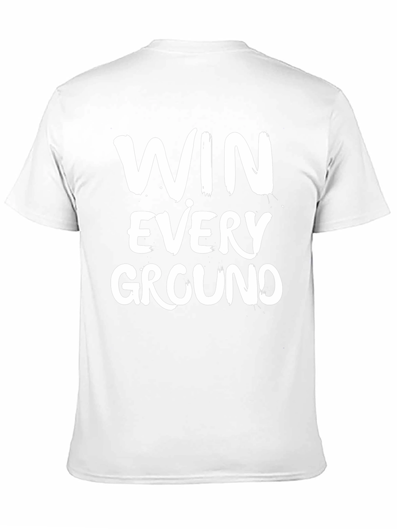 Win Every Ground T-Shirt - Motivational Graphic Tee