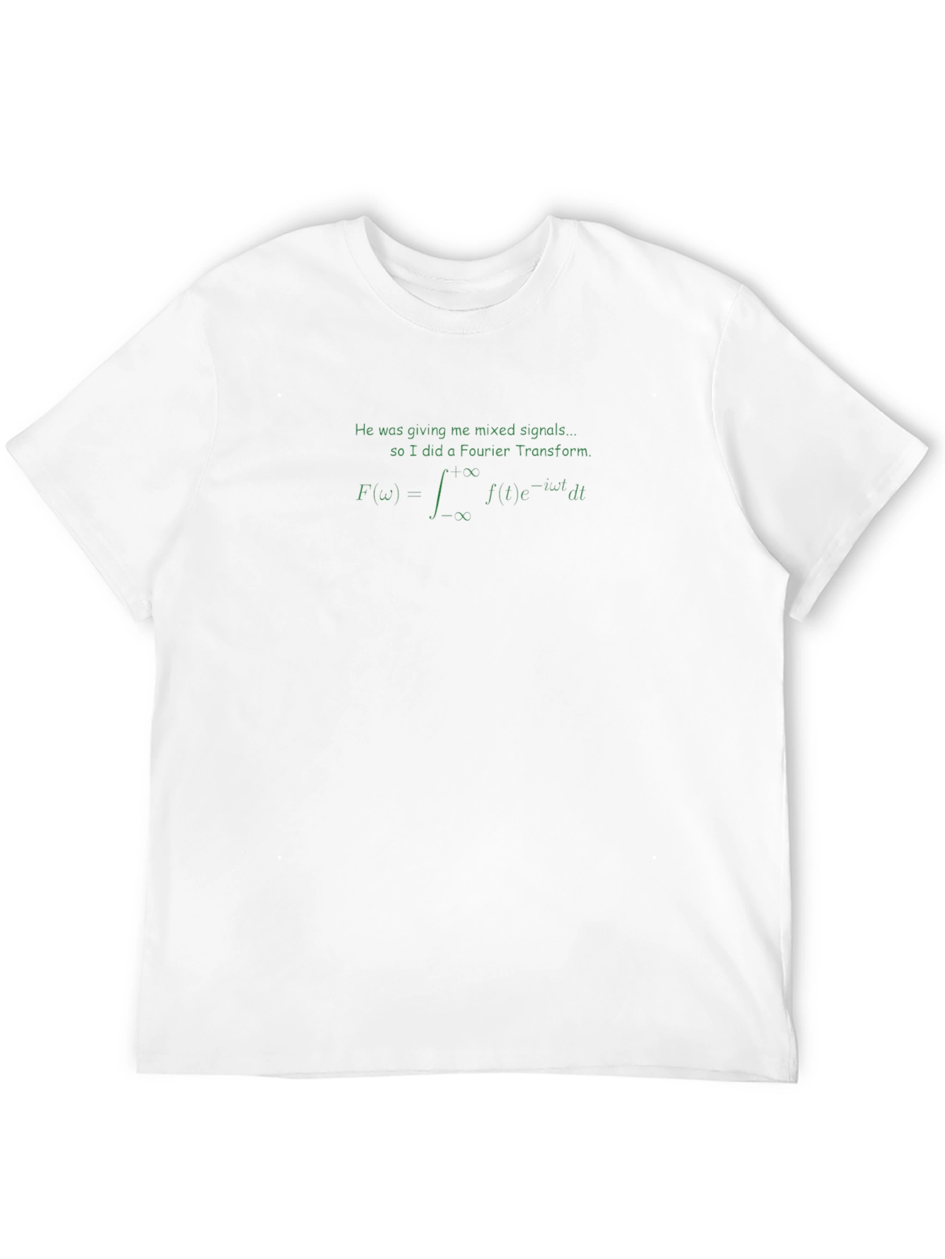 Fourier Transform T-Shirt: Mixed Signals Math Humor