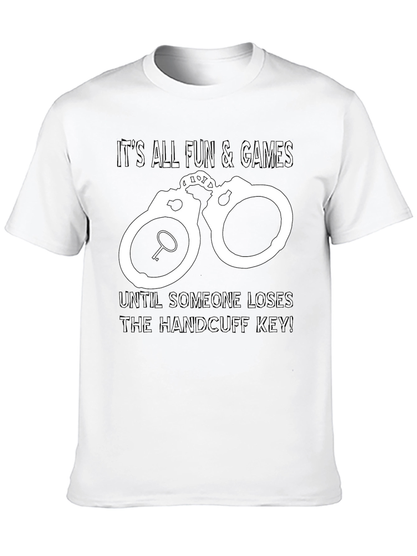 Handcuff Key T-Shirt: All Fun & Games Until...