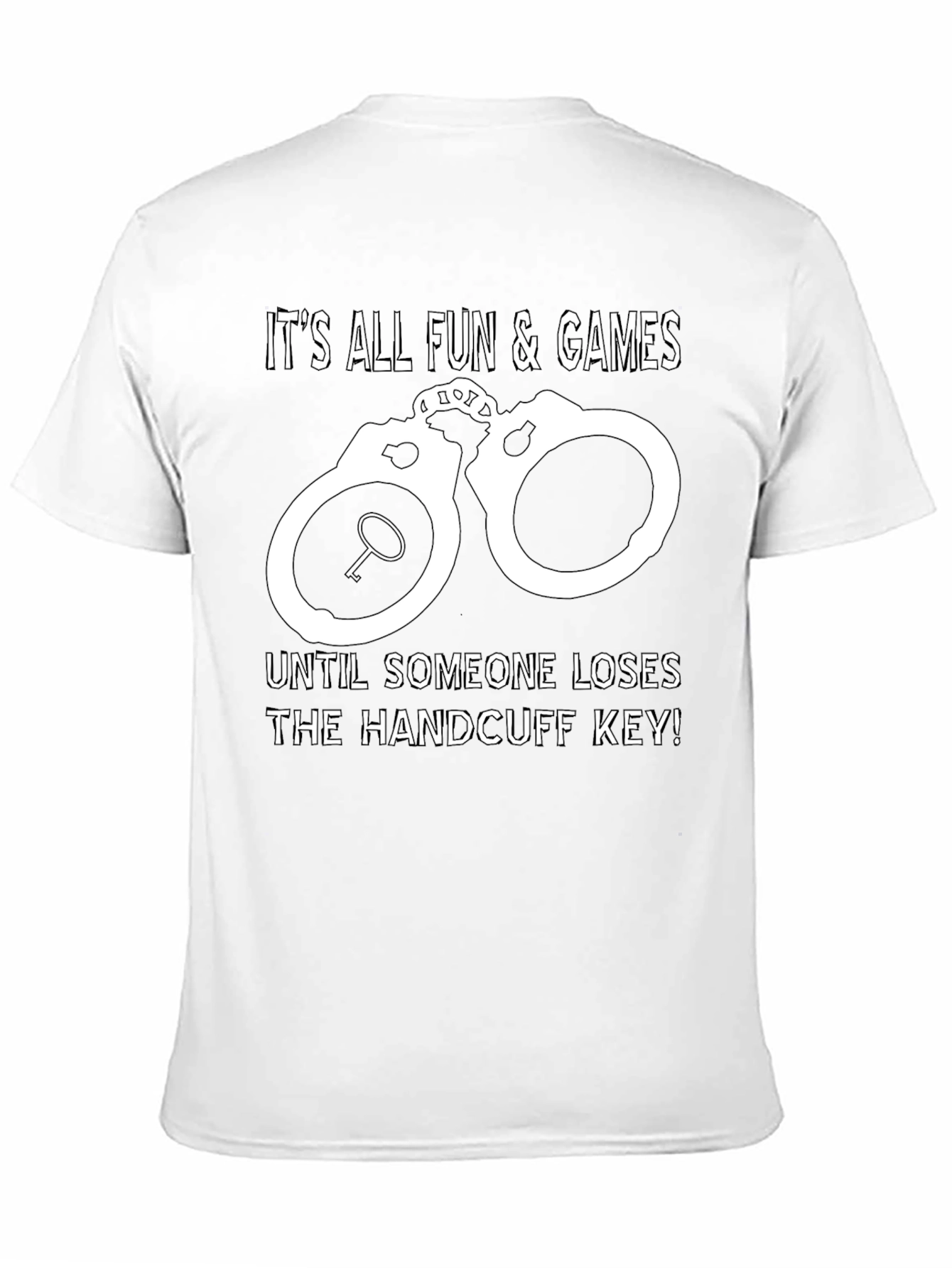 Handcuff Key T-Shirt: All Fun & Games Until...