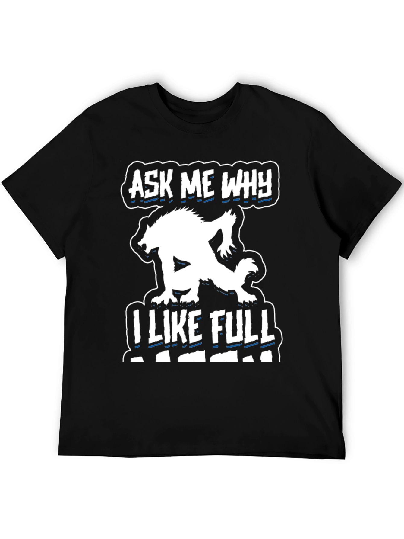 Ask Me Why I Like Full Black T-Shirt