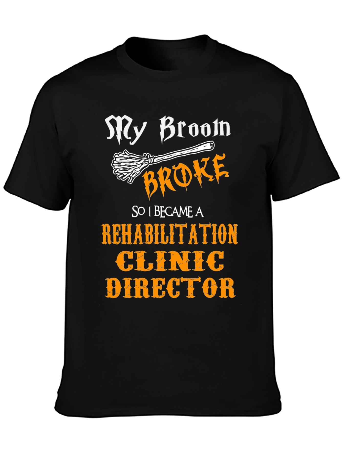 My Broom Broke Rehabilitation Clinic Director T-Shirt