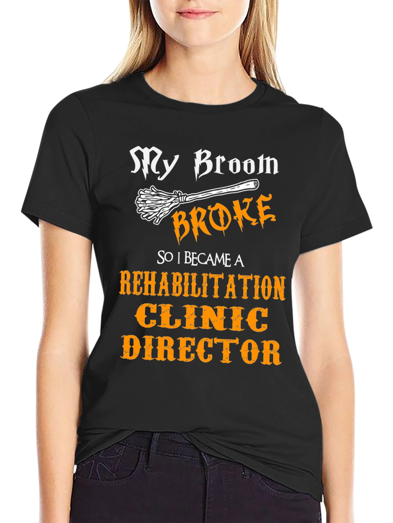 My Broom Broke Rehabilitation Clinic Director T-Shirt