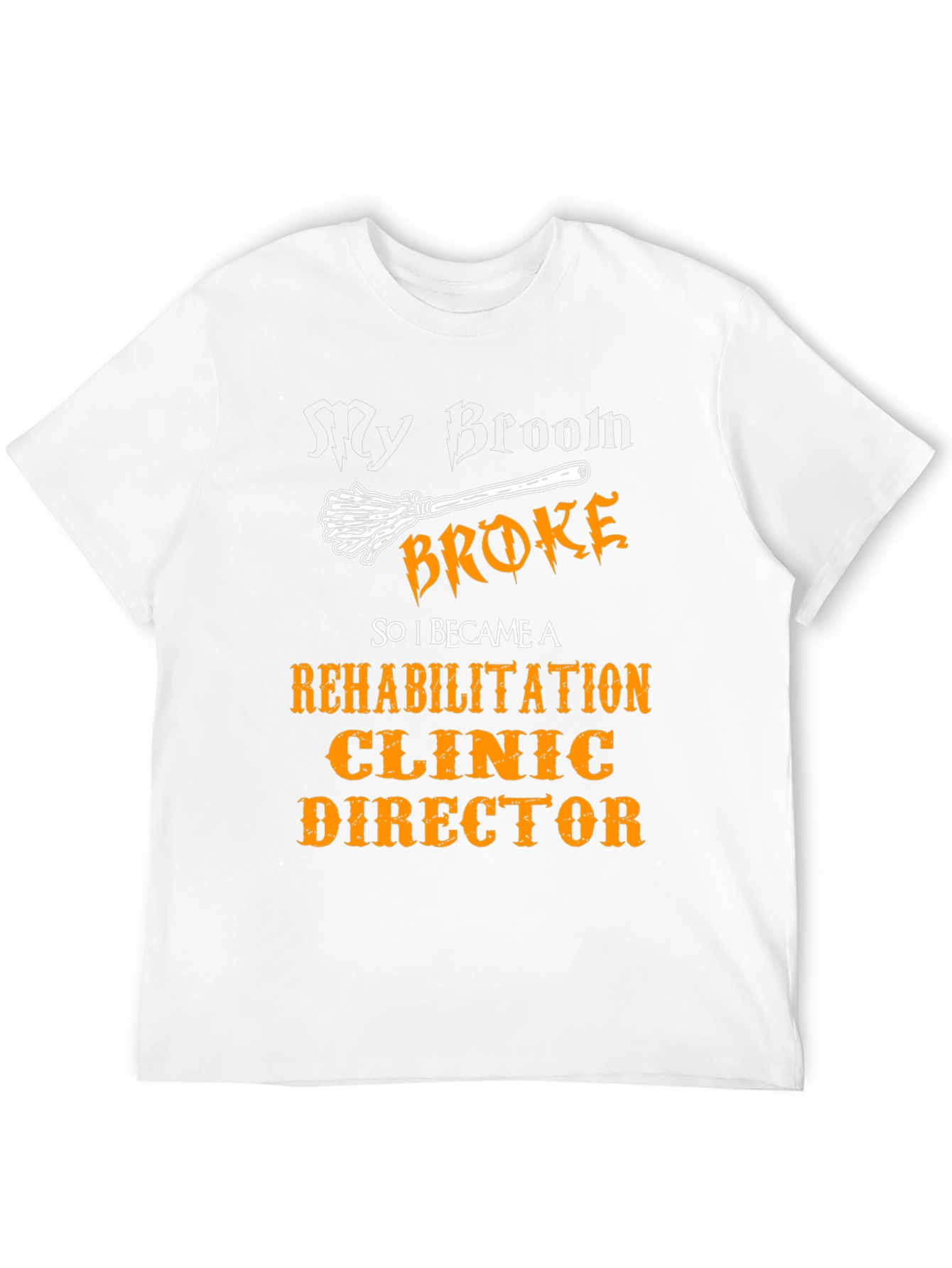 My Broom Broke Rehabilitation Clinic Director T-Shirt