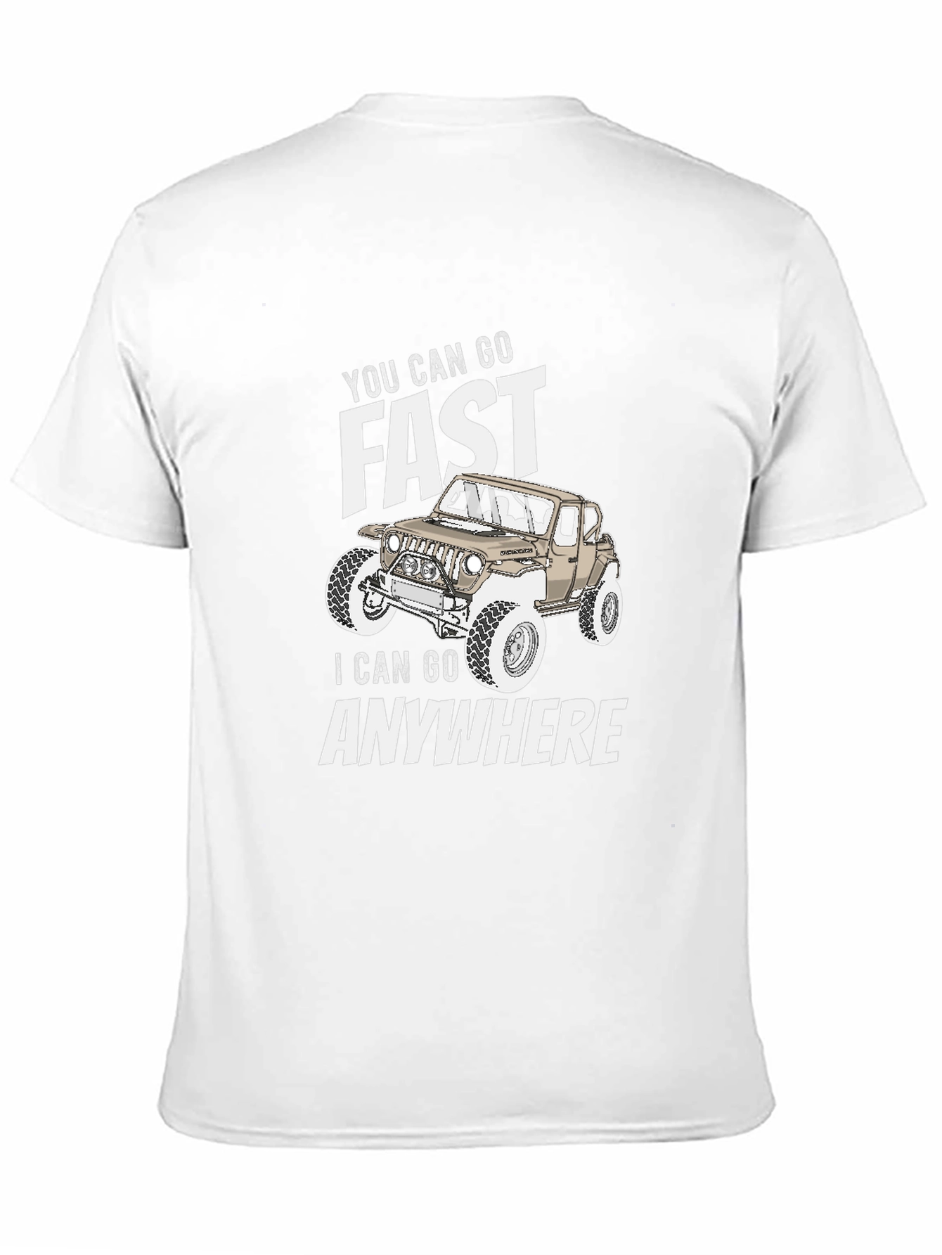 You Can Go Fast I Can Go Anywhere T-Shirt