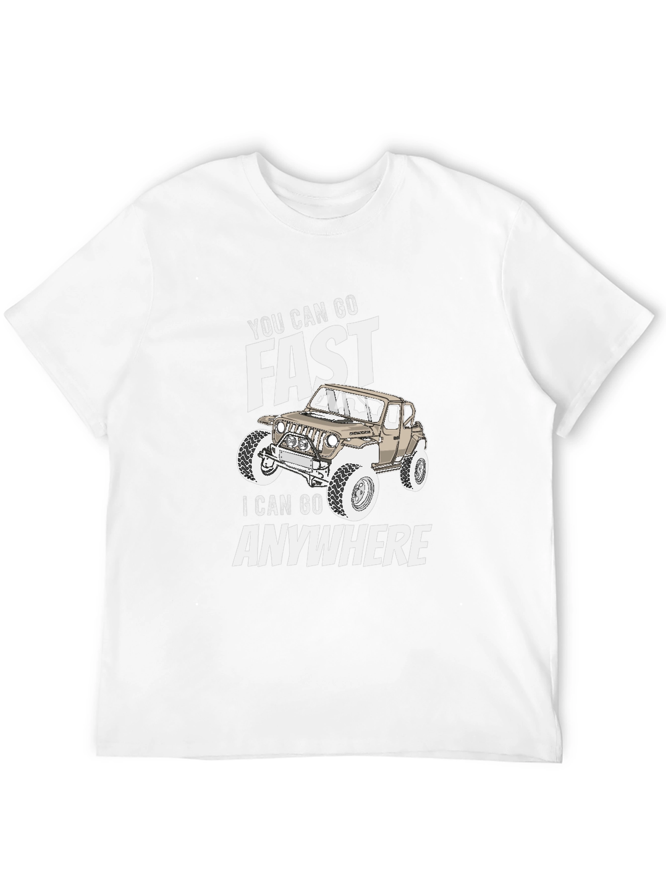 You Can Go Fast I Can Go Anywhere T-Shirt
