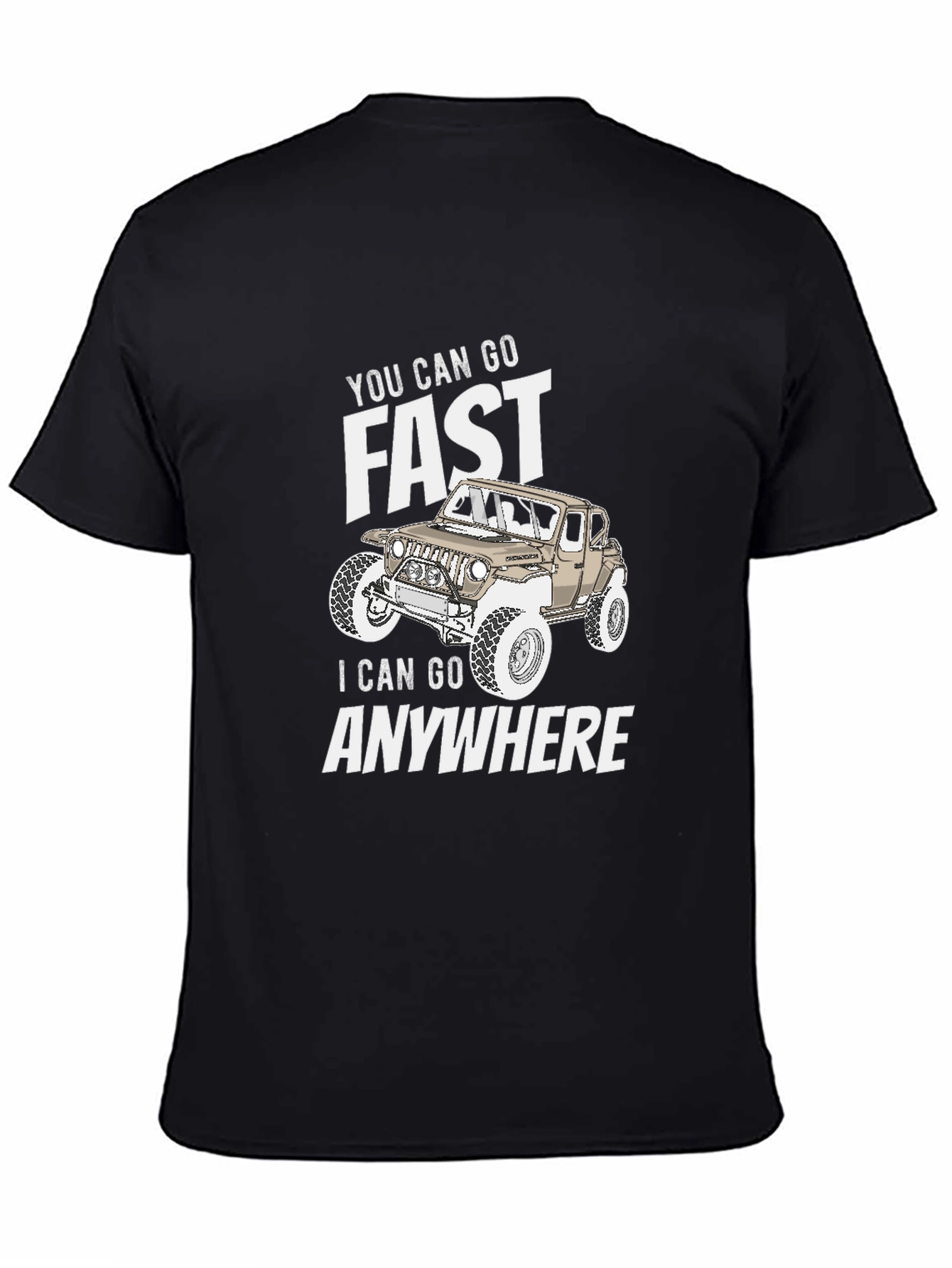 You Can Go Fast I Can Go Anywhere T-Shirt